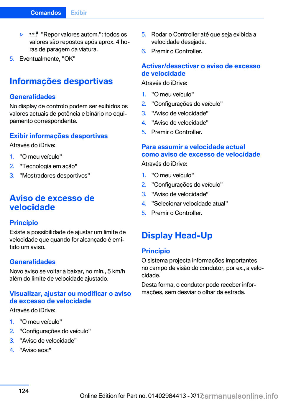 BMW 4 SERIES COUPE 2018  Manual do condutor (in Portuguese) y� � �"�R�e�p�o�r� �v�a�l�o�r�e�s� �a�u�t�o�m�.�"�:� �t�o�d�o�s� �o�s
�v�a�l�o�r�e�s� �s�ã�o� �r�e�p�o�s�t�o�s� �a�p�ó�s� �a�p�r�o�x�.� �4� �h�oª �r�a�s� �d�e� �p�a�r�a�g�e�m� �d�a� �v�i�