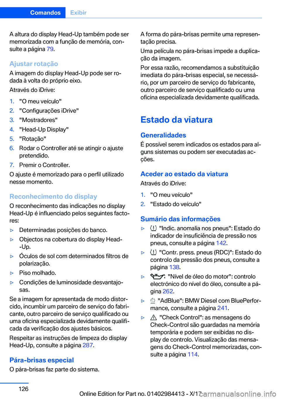 BMW 4 SERIES COUPE 2018  Manual do condutor (in Portuguese) �A� �a�l�t�u�r�a� �d�o� �d�i�s�p�l�a�y� �H�e�a�d�-�U�p� �t�a�m�b�é�m� �p�o�d�e� �s�e�r
�m�e�m�o�r�i�z�a�d�a� �c�o�m� �a� �f�u�n�