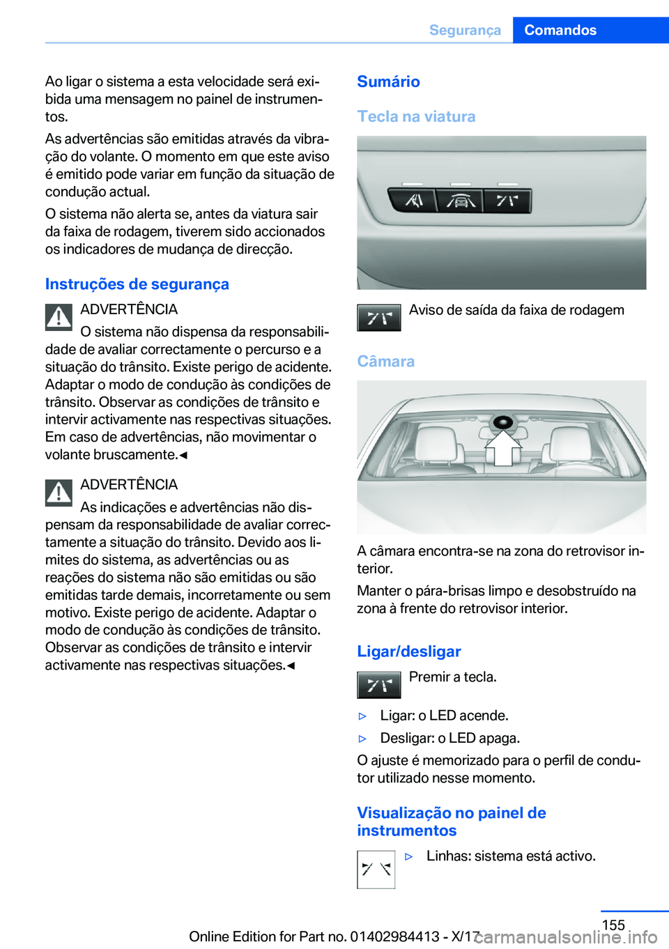 BMW 4 SERIES COUPE 2018  Manual do condutor (in Portuguese) �A�o� �l�i�g�a�r� �o� �s�i�s�t�e�m�a� �a� �e�s�t�a� �v�e�l�o�c�i�d�a�d�e� �s�e�r�á� �e�x�iª
�b�i�d�a� �u�m�a� �m�e�n�s�a�g�e�m� �n�o� �p�a�i�n�e�l� �d�e� �i�n�s�t�r�u�m�e�nª
�t�o�s�.
�A�s� �a�d�v