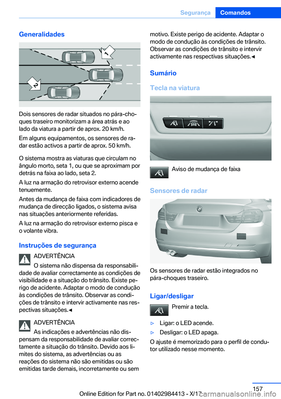 BMW 4 SERIES COUPE 2018  Manual do condutor (in Portuguese) �G�e�n�e�r�a�l�i�d�a�d�e�s
�D�o�i�s� �s�e�n�s�o�r�e�s� �d�e� �r�a�d�a�r� �s�i�t�u�a�d�o�s� �n�o� �p�á�r�a�-�c�h�oª�q�u�e�s� �t�r�a�s�e�i�r�o� �m�o�n�i�t�o�r�i�z�a�m� �a� �á�r�e�a� �a�t�r�á�s� �e�