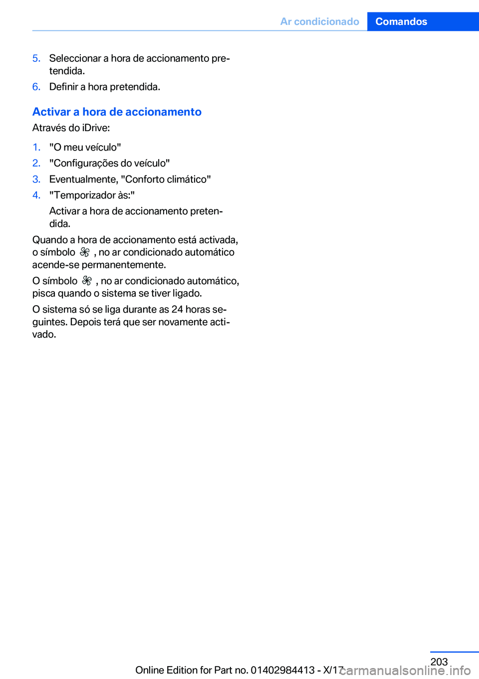 BMW 4 SERIES COUPE 2018  Manual do condutor (in Portuguese) �5�.�S�e�l�e�c�c�i�o�n�a�r� �a� �h�o�r�a� �d�e� �a�c�c�i�o�n�a�m�e�n�t�o� �p�r�eª
�t�e�n�d�i�d�a�.�6�.�D�e�f�i�n�i�r� �a� �h�o�r�a� �p�r�e�t�e�n�d�i�d�a�.
�A�c�t�i�v�a�r��a��h�o�r�a��d�e��a�c�c�