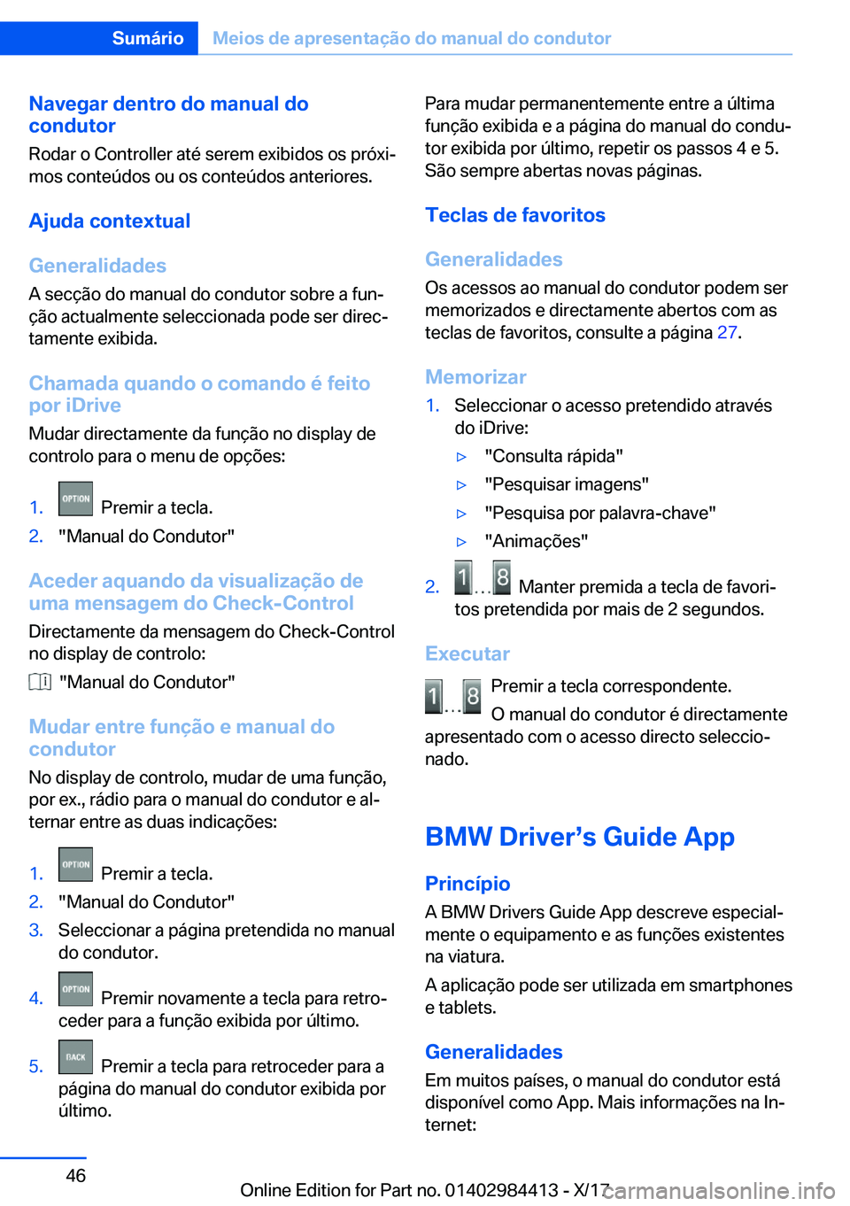 BMW 4 SERIES COUPE 2018  Manual do condutor (in Portuguese) �N�a�v�e�g�a�r��d�e�n�t�r�o��d�o��m�a�n�u�a�l��d�o
�c�o�n�d�u�t�o�r
�R�o�d�a�r� �o� �C�o�n�t�r�o�l�l�e�r� �a�t�é� �s�e�r�e�m� �e�x�i�b�i�d�o�s� �o�s� �p�r�ó�x�iª
�m�o�s� �c�o�n�t�e�
