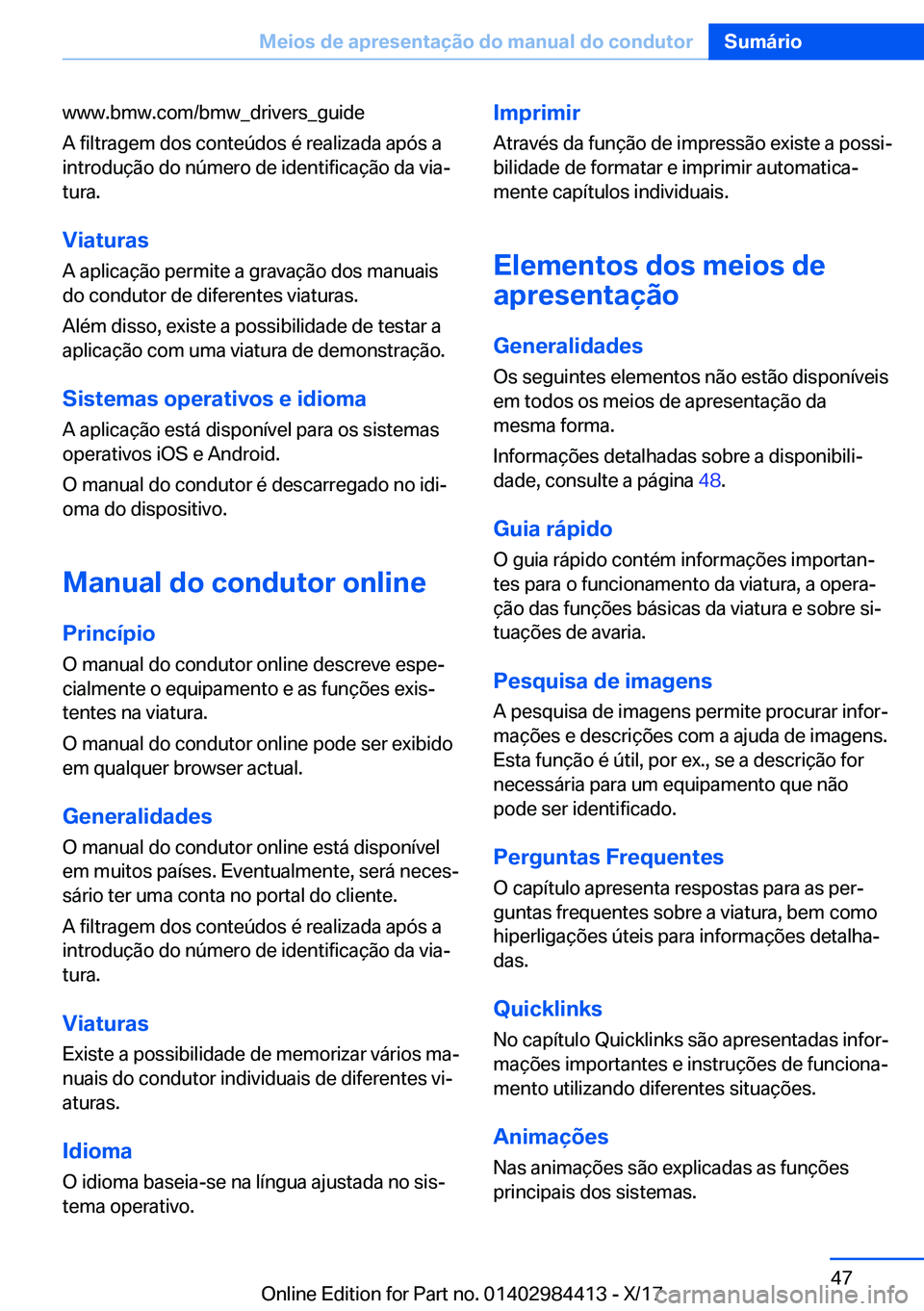 BMW 4 SERIES COUPE 2018  Manual do condutor (in Portuguese) �w�w�w�.�b�m�w�.�c�o�m�/�b�m�w�@�d�r�i�v�e�r�s�@�g�u�i�d�e
�A� �f�i�l�t�r�a�g�e�m� �d�o�s� �c�o�n�t�e�