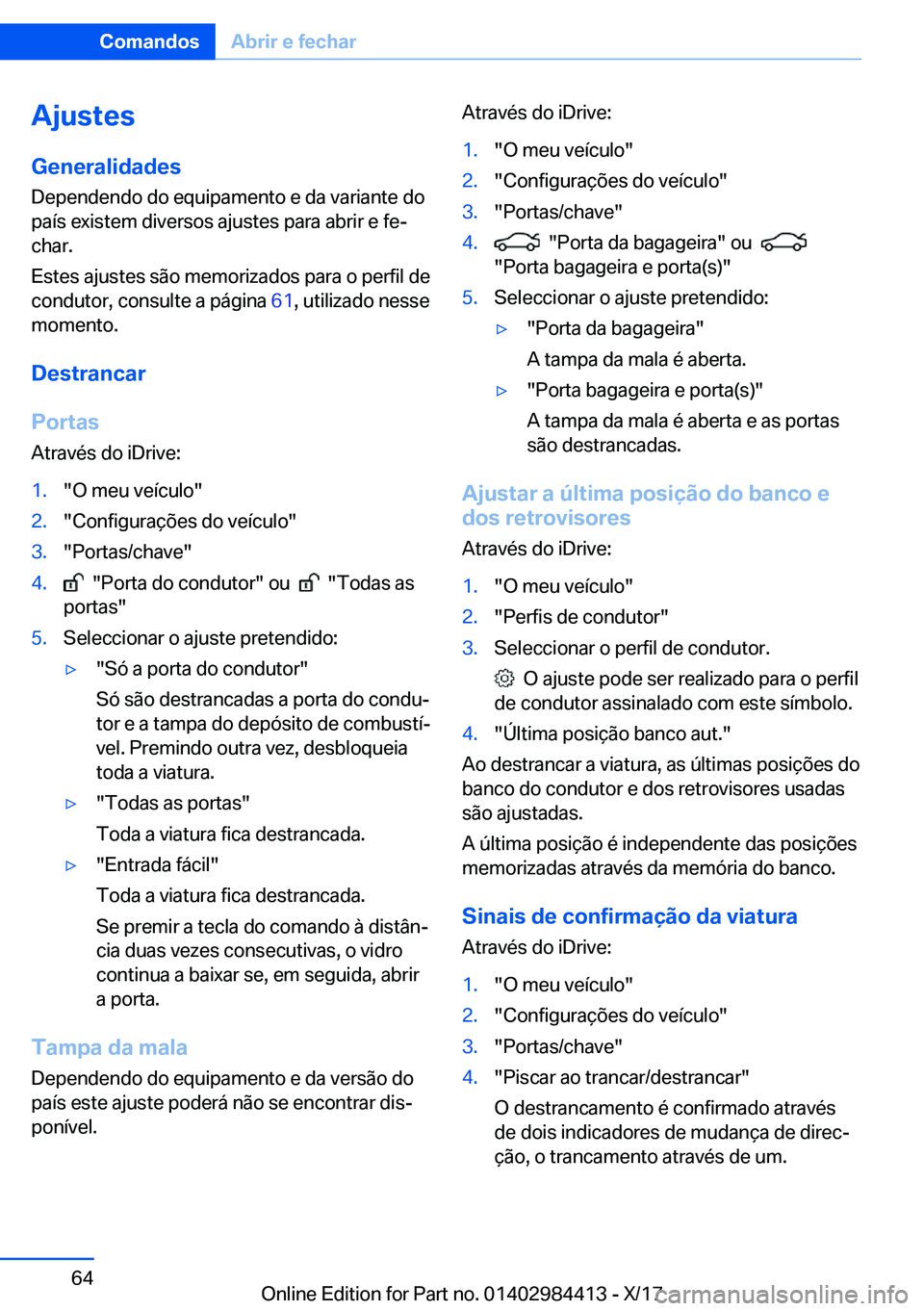 BMW 4 SERIES COUPE 2018  Manual do condutor (in Portuguese) �A�j�u�s�t�e�s�G�e�n�e�r�a�l�i�d�a�d�e�s
�D�e�p�e�n�d�e�n�d�o� �d�o� �e�q�u�i�p�a�m�e�n�t�o� �e� �d�a� �v�a�r�i�a�n�t�e� �d�o �p�a�