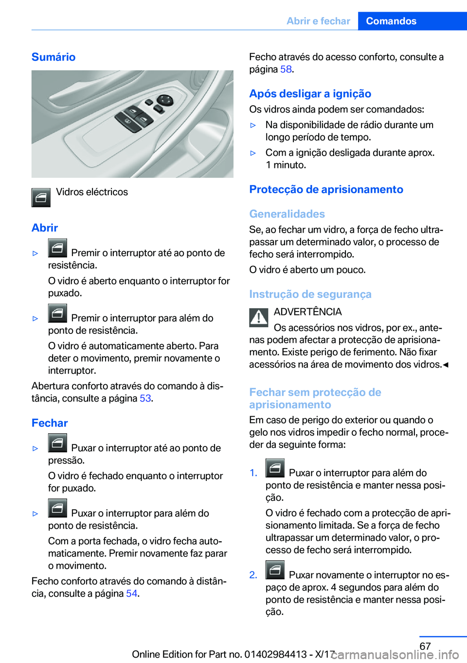 BMW 4 SERIES COUPE 2018  Manual do condutor (in Portuguese) �S�u�m�á�r�i�o
�V�i�d�r�o�s� �e�l�é�c�t�r�i�c�o�s
�A�b�r�i�r
y� � �P�r�e�m�i�r� �o� �i�n�t�e�r�r�u�p�t�o�r� �a�t�é� �a�o� �p�o�n�t�o� �d�e
�r�e�s�i�s�t�ê�n�c�i�a�.
�O� �v�i�d�r�o� �é� �a�b�e�r�t