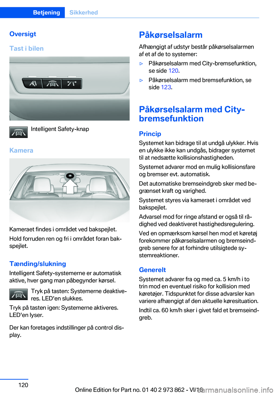 BMW 4 SERIES COUPE 2017  InstruktionsbØger (in Danish) �O�v�e�r�s�i�g�t
�T�a�s�t��i��b�i�l�e�n
�I�n�t�e�l�l�i�g�e�n�t� �S�a�f�e�t�y�-�k�n�a�p
�K�a�m�e�r�a
�K�a�m�e�r�a�e�t� �f�i�n�d�e�s� �i� �o�m�r�å�d�e�t� �v�e�d� �b�a�k�s�p�e�j�l�e�t�. �H�o�l�d� �f�o