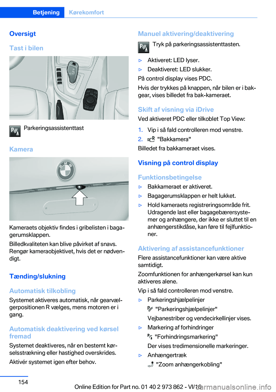 BMW 4 SERIES COUPE 2017  InstruktionsbØger (in Danish) �O�v�e�r�s�i�g�t
�T�a�s�t��i��b�i�l�e�n
�P�a�r�k�e�r�i�n�g�s�a�s�s�i�s�t�e�n�t�t�a�s�t
�K�a�m�e�r�a
�K�a�m�e�r�a�e�t�s� �o�b�j�e�k�t�i�v� �f�i�n�d�e�s� �i� �g�r�i�b�e�l�i�s�t�e�n� �i� �b�a�g�aj �g�