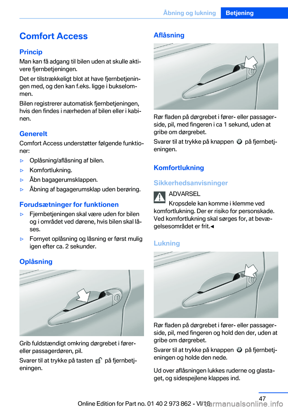 BMW 4 SERIES COUPE 2017  InstruktionsbØger (in Danish) �C�o�m�f�o�r�t��A�c�c�e�s�s�P�r�i�n�c�i�p
�M�a�n� �k�a�n� �f�å� �a�d�g�a�n�g� �t�i�l� �b�i�l�e�n� �u�d�e�n� �a�t� �s�k�u�l�l�e� �a�k�t�ij
�v�e�r�e� �f�j�e�r�n�b�e�t�j�e�n�i�n�g�e�n�.
�D�e�t� �e�r� 