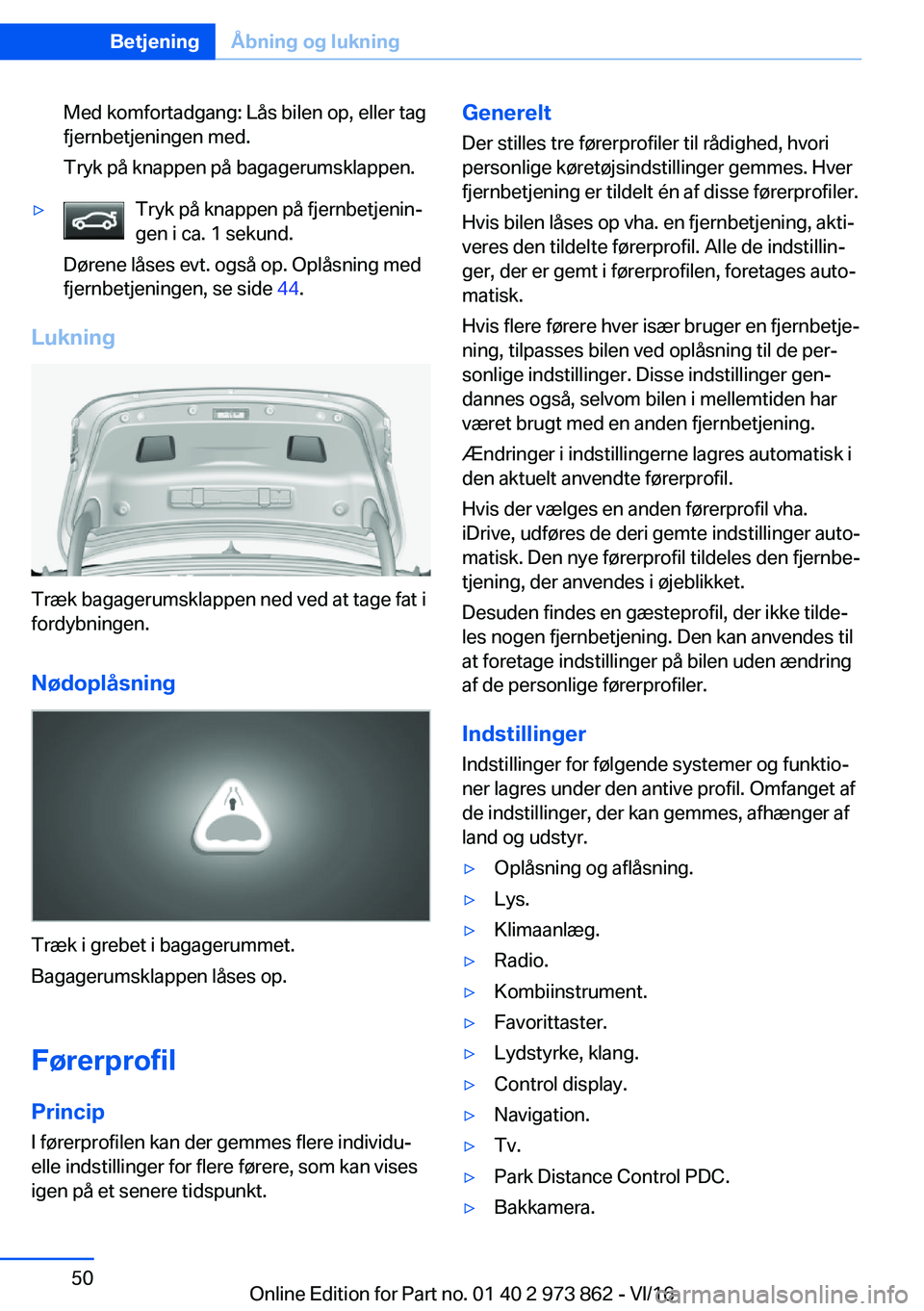 BMW 4 SERIES COUPE 2017  InstruktionsbØger (in Danish) �M�e�d� �k�o�m�f�o�r�t�a�d�g�a�n�g�:� �L�å�s� �b�i�l�e�n� �o�p�,� �e�l�l�e�r� �t�a�g�f�j�e�r�n�b�e�t�j�e�n�i�n�g�e�n� �m�e�d�.
�T�r�y�k� �p�å� �k�n�a�p�p�e�n� �p�å� �b�a�g�a�g�e�r�u�m�s�k�l�a�p�p�e