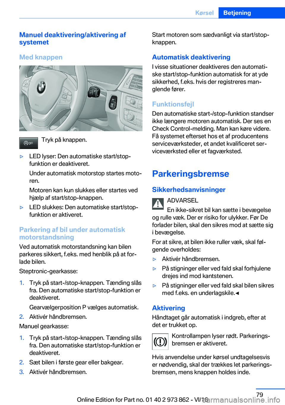 BMW 4 SERIES COUPE 2017  InstruktionsbØger (in Danish) �M�a�n�u�e�l��d�e�a�k�t�i�v�e�r�i�n�g�/�a�k�t�i�v�e�r�i�n�g��a�f
�s�y�s�t�e�m�e�t
�M�e�d��k�n�a�p�p�e�n
�T�r�y�k� �p�å� �k�n�a�p�p�e�n�.
'y�L�E�D� �l�y�s�e�r�:� �D�e�n� �a�u�t�o�m�a�t�i�s�k�e�