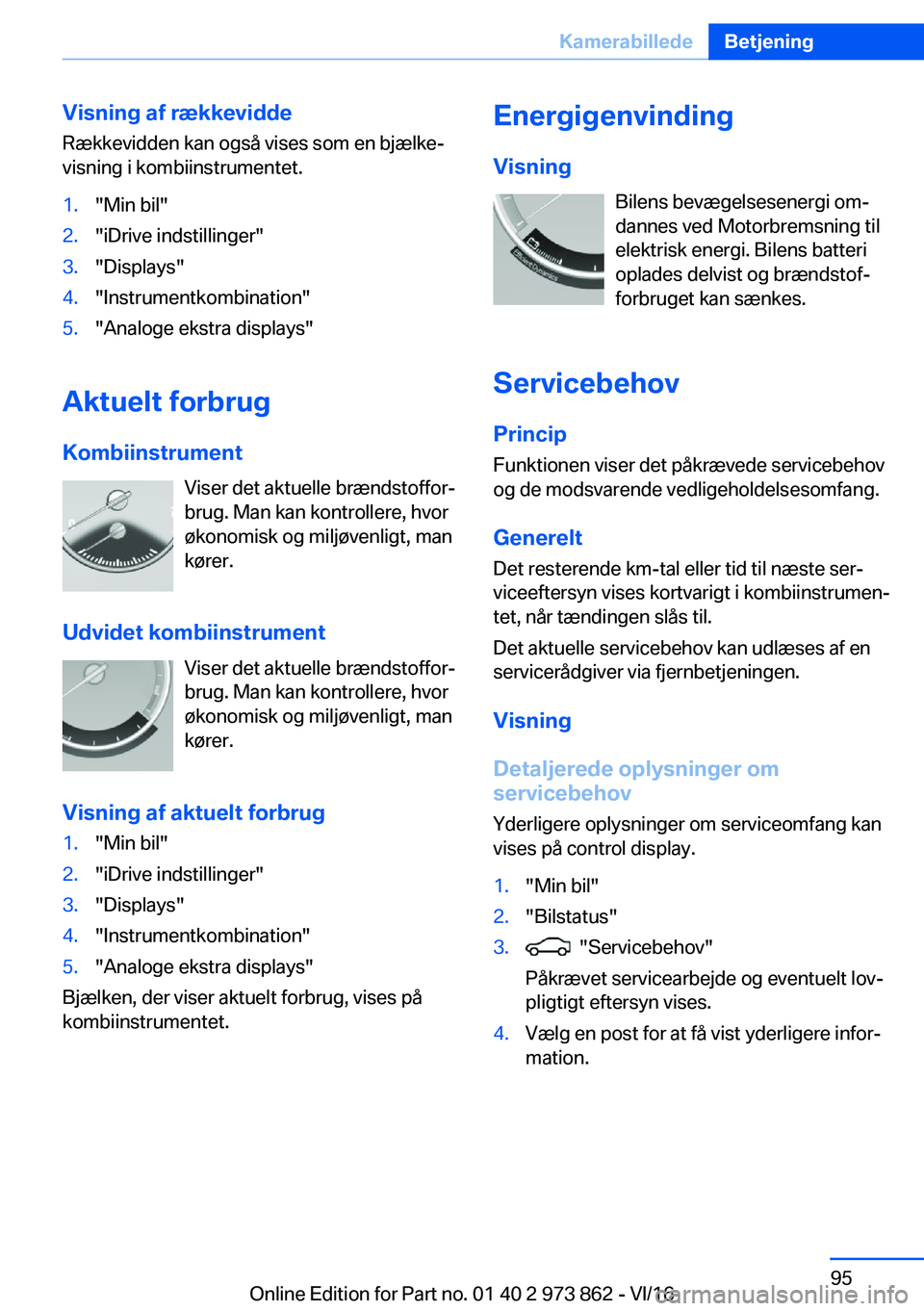 BMW 4 SERIES COUPE 2017  InstruktionsbØger (in Danish) �V�i�s�n�i�n�g��a�f��r�æ�k�k�e�v�i�d�d�e�R�æ�k�k�e�v�i�d�d�e�n� �k�a�n� �o�g�s�å� �v�i�s�e�s� �s�o�m� �e�n� �b�j�æ�l�k�ej
�v�i�s�n�i�n�g� �i� �k�o�m�b�i�i�n�s�t�r�u�m�e�n�t�e�t�.�1�.�"�M�i�