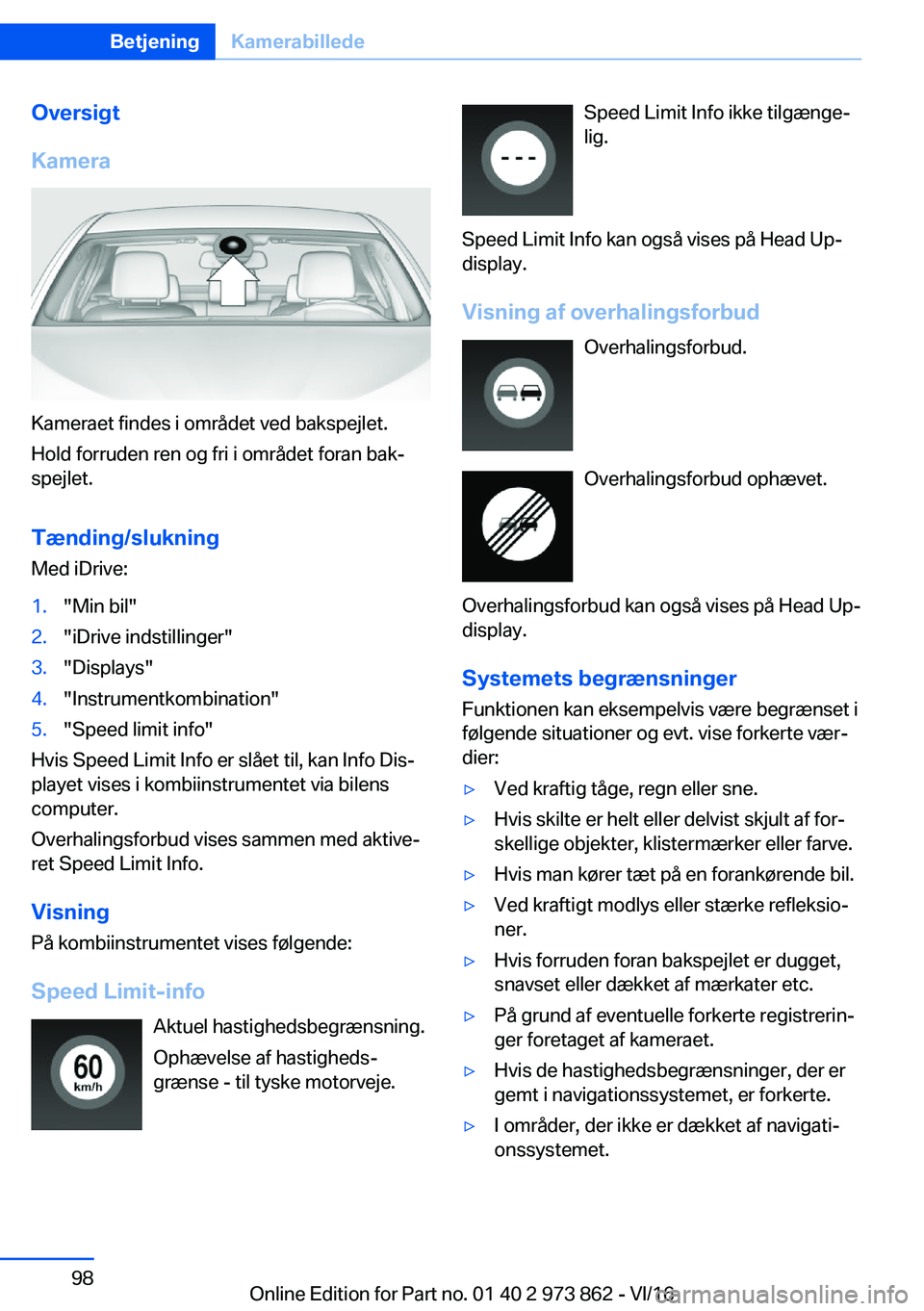 BMW 4 SERIES COUPE 2017  InstruktionsbØger (in Danish) �O�v�e�r�s�i�g�t
�K�a�m�e�r�a
�K�a�m�e�r�a�e�t� �f�i�n�d�e�s� �i� �o�m�r�å�d�e�t� �v�e�d� �b�a�k�s�p�e�j�l�e�t�. �H�o�l�d� �f�o�r�r�u�d�e�n� �r�e�n� �o�g� �f�r�i� �i� �o�m�r�å�d�e�t� �f�o�r�a�n� �b�