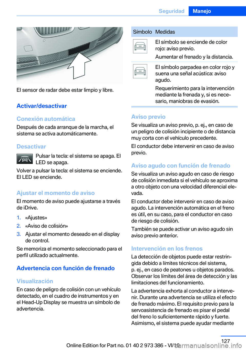 BMW 4 SERIES COUPE 2017  Manuales de Empleo (in Spanish) �E�l� �s�e�n�s�o�r� �d�e� �r�a�d�a�r� �d�e�b�e� �e�s�t�a�r� �l�i�m�p�i�o� �y� �l�i�b�r�e�.
�A�c�t�i�v�a�r�/�d�e�s�a�c�t�i�v�a�r
�C�o�n�e�x�i�