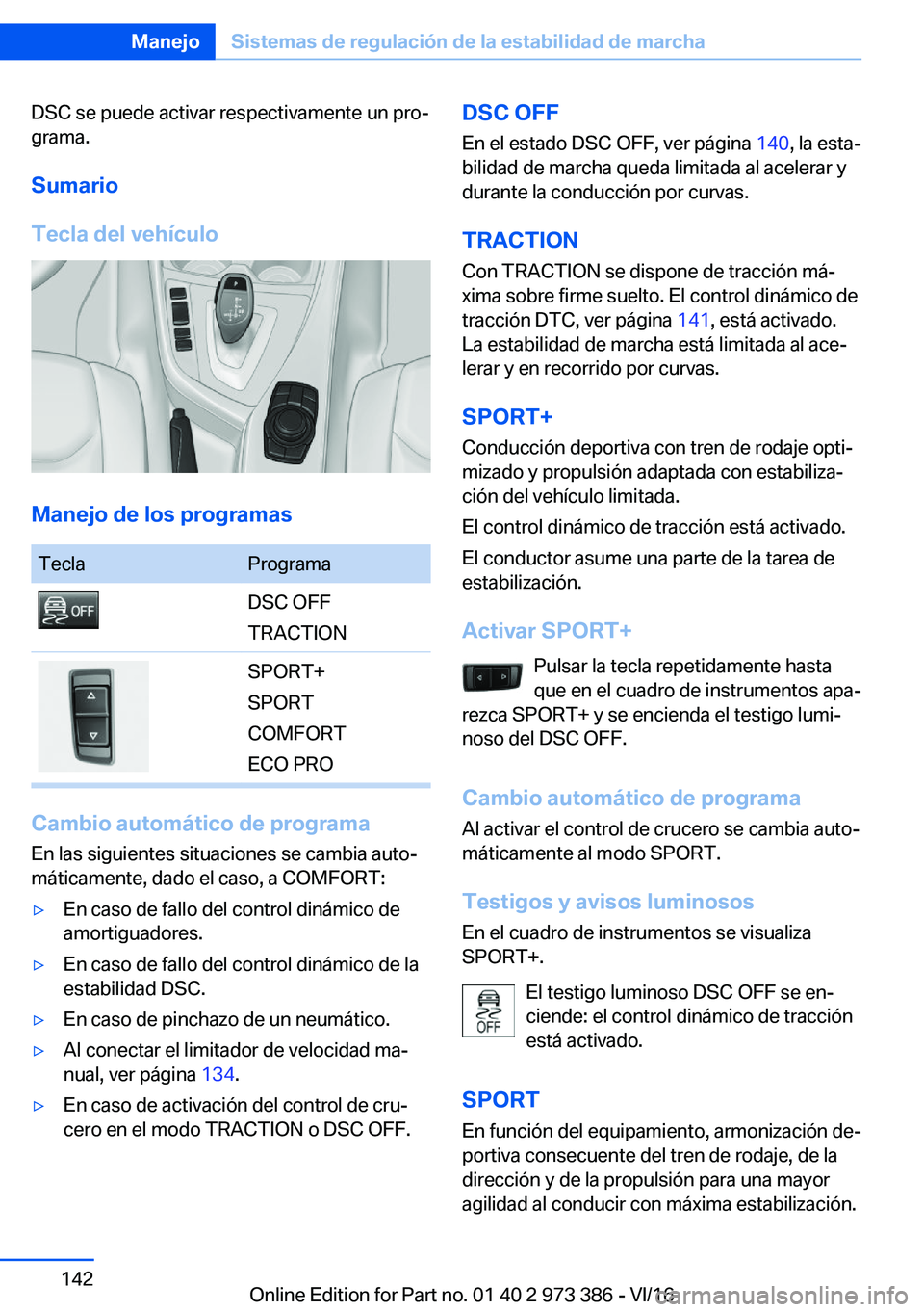 BMW 4 SERIES COUPE 2017  Manuales de Empleo (in Spanish) �D�S�C� �s�e� �p�u�e�d�e� �a�c�t�i�v�a�r� �r�e�s�p�e�c�t�i�v�a�m�e�n�t�e� �u�n� �p�r�oª
�g�r�a�m�a�.
�S�u�m�a�r�i�o
�T�e�c�l�a��d�e�l��v�e�h�