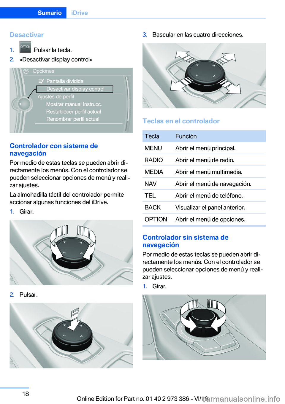 BMW 4 SERIES COUPE 2017  Manuales de Empleo (in Spanish) �D�e�s�a�c�t�i�v�a�r�1�.� � �P�u�l�s�a�r� �l�a� �t�e�c�l�a�.�2�.�«�D�e�s�a�c�t�i�v�a�r� �d�i�s�p�l�a�y� �c�o�n�t�r�o�l�{
�C�o�n�t�r�o�l�a�d�o�r��c�o�n��s�i�s�t�e�m�a��d�e
�n�a�v�e�g�a�c�i�