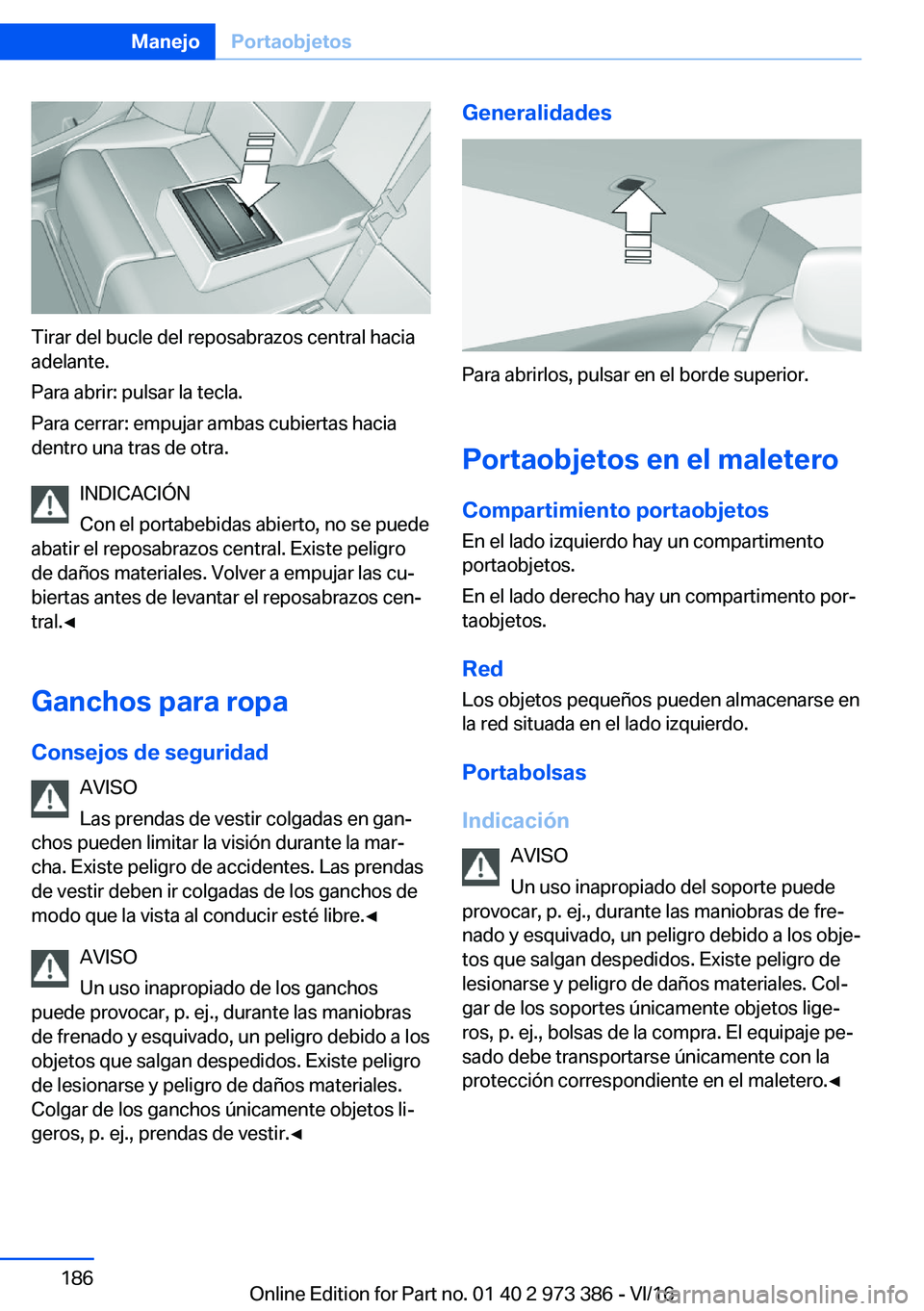 BMW 4 SERIES COUPE 2017  Manuales de Empleo (in Spanish) �T�i�r�a�r� �d�e�l� �b�u�c�l�e� �d�e�l� �r�e�p�o�s�a�b�r�a�z�o�s� �c�e�n�t�r�a�l� �h�a�c�i�a
�a�d�e�l�a�n�t�e�.
�P�a�r�a� �a�b�r�i�r�:� �p�u�l�s�a�r� �l�a� �t�e�c�l�a�.
�P�a�r�a� �c�e�r�r�a�r�:� �e�m�