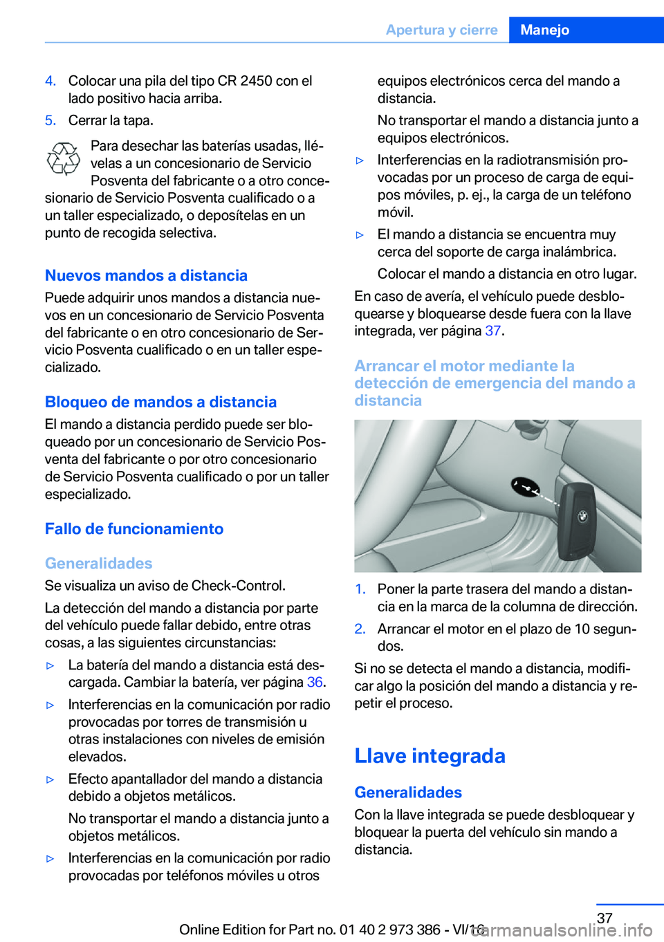 BMW 4 SERIES COUPE 2017  Manuales de Empleo (in Spanish) �4�.�C�o�l�o�c�a�r� �u�n�a� �p�i�l�a� �d�e�l� �t�i�p�o� �C�R� �2�4�5�0� �c�o�n� �e�l�l�a�d�o� �p�o�s�i�t�i�v�o� �h�a�c�i�a� �a�r�r�i�b�a�.�5�.�C�e�r�r�a�r� �l�a� �t�a�p�a�.
�P�a�r�a� �d�e�s�e�c�h�a�r�