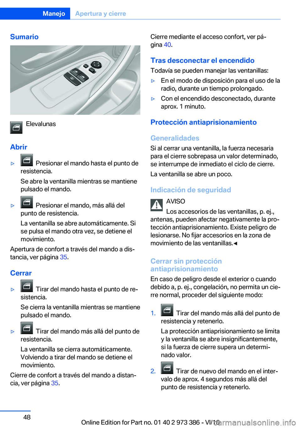 BMW 4 SERIES COUPE 2017  Manuales de Empleo (in Spanish) �S�u�m�a�r�i�o
�E�l�e�v�a�l�u�n�a�s
�A�b�r�i�r
y� � �P�r�e�s�i�o�n�a�r� �e�l� �m�a�n�d�o� �h�a�s�t�a� �e�l� �p�u�n�t�o� �d�e
�r�e�s�i�s�t�e�n�c�i�a�.
�S�e� �a�b�r�e� �l�a� �v�e�n�t�a�n�i�l�l�a� �m�i�