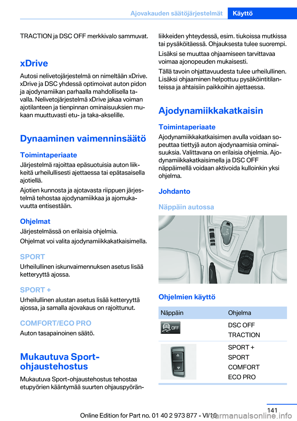 BMW 4 SERIES COUPE 2017  Omistajan Käsikirja (in Finnish) �T�R�A�C�T�I�O�N� �j�a� �D�S�C� �O�F�F� �m�e�r�k�k�i�v�a�l�o� �s�a�m�m�u�v�a�t�.
�x�D�r�i�v�e �A�u�t�o�s�i� �n�e�l�i�v�e�t�o�j�