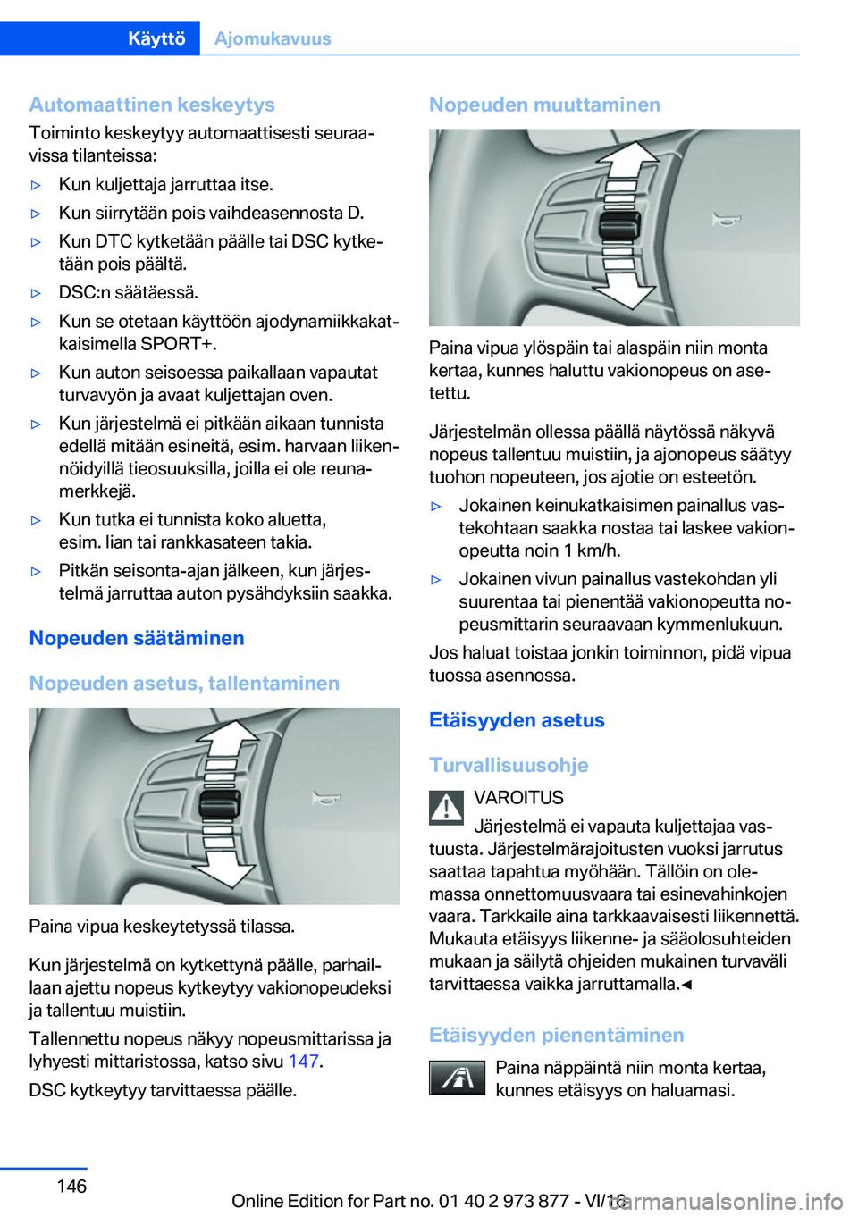 BMW 4 SERIES COUPE 2017  Omistajan Käsikirja (in Finnish) �A�u�t�o�m�a�a�t�t�i�n�e�n��k�e�s�k�e�y�t�y�s
�T�o�i�m�i�n�t�o� �k�e�s�k�e�y�t�y�y� �a�u�t�o�m�a�a�t�t�i�s�e�s�t�i� �s�e�u�r�a�aj
�v�i�s�s�a� �t�i�l�a�n�t�e�i�s�s�a�:'y�K�u�n� �k�u�l�j�e�t�t�a�j