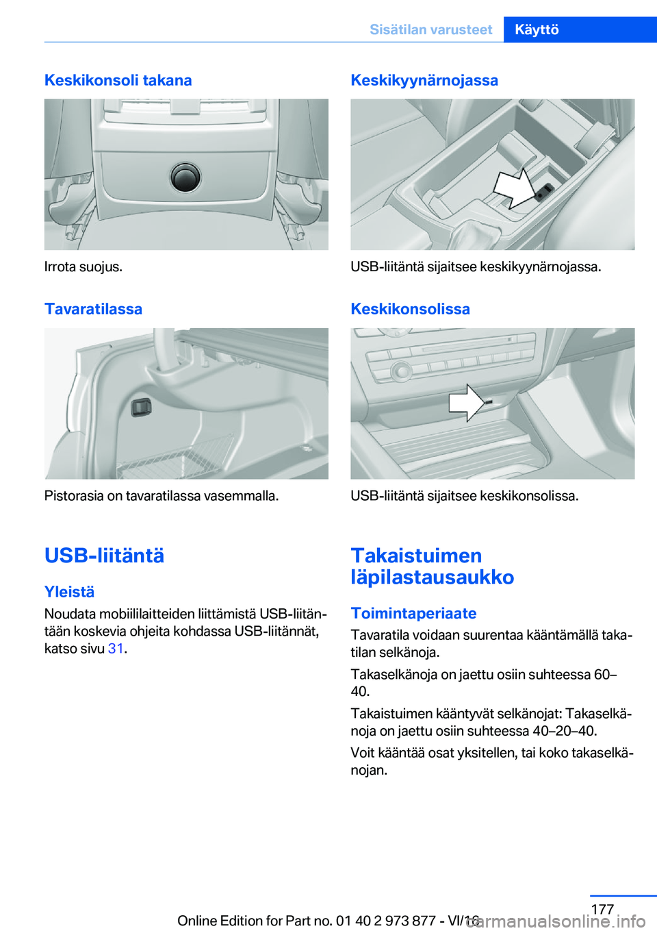BMW 4 SERIES COUPE 2017  Omistajan Käsikirja (in Finnish) �K�e�s�k�i�k�o�n�s�o�l�i��t�a�k�a�n�a
�I�r�r�o�t�a� �s�u�o�j�u�s�.
�T�a�v�a�r�a�t�i�l�a�s�s�a
�P�i�s�t�o�r�a�s�i�a� �o�n� �t�a�v�a�r�a�t�i�l�a�s�s�a� �v�a�s�e�m�m�a�l�l�a�.
�U�S�B�-�l�i�i�t�
