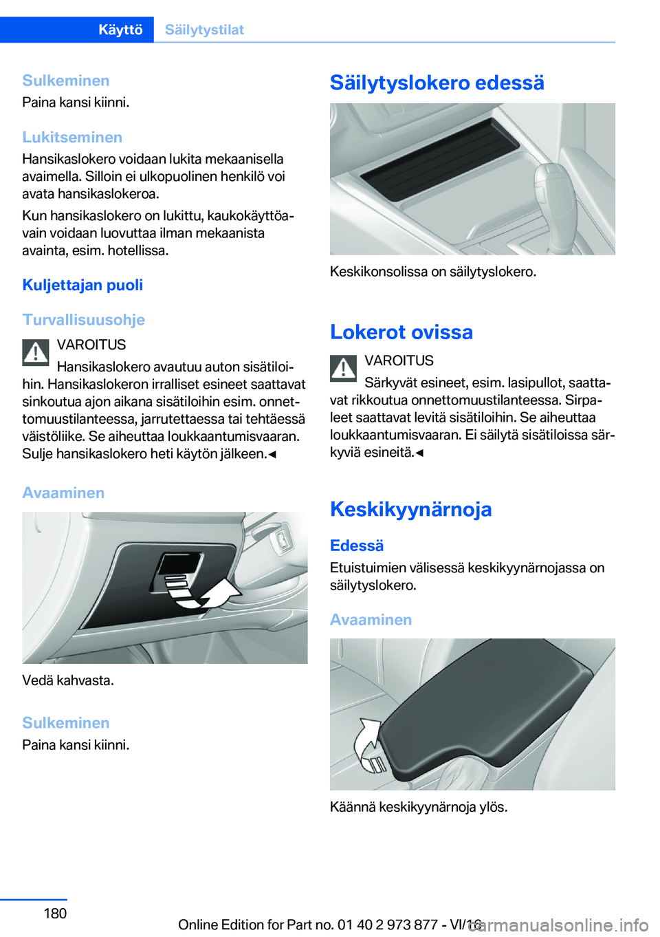 BMW 4 SERIES COUPE 2017  Omistajan Käsikirja (in Finnish) �S�u�l�k�e�m�i�n�e�n
�P�a�i�n�a� �k�a�n�s�i� �k�i�i�n�n�i�.
�L�u�k�i�t�s�e�m�i�n�e�n
�H�a�n�s�i�k�a�s�l�o�k�e�r�o� �v�o�i�d�a�a�n� �l�u�k�i�t�a� �m�e�k�a�a�n�i�s�e�l�l�a �a�v�a�i�m�e�l�l�a�.� �S�i�l�l