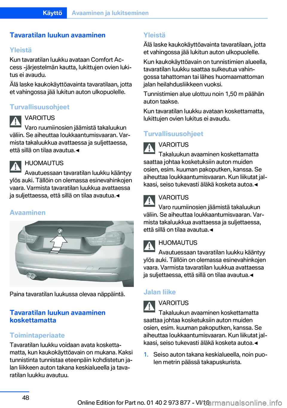 BMW 4 SERIES COUPE 2017  Omistajan Käsikirja (in Finnish) �T�a�v�a�r�a�t�i�l�a�n��l�u�u�k�u�n��a�v�a�a�m�i�n�e�n
�Y�l�e�i�s�t�