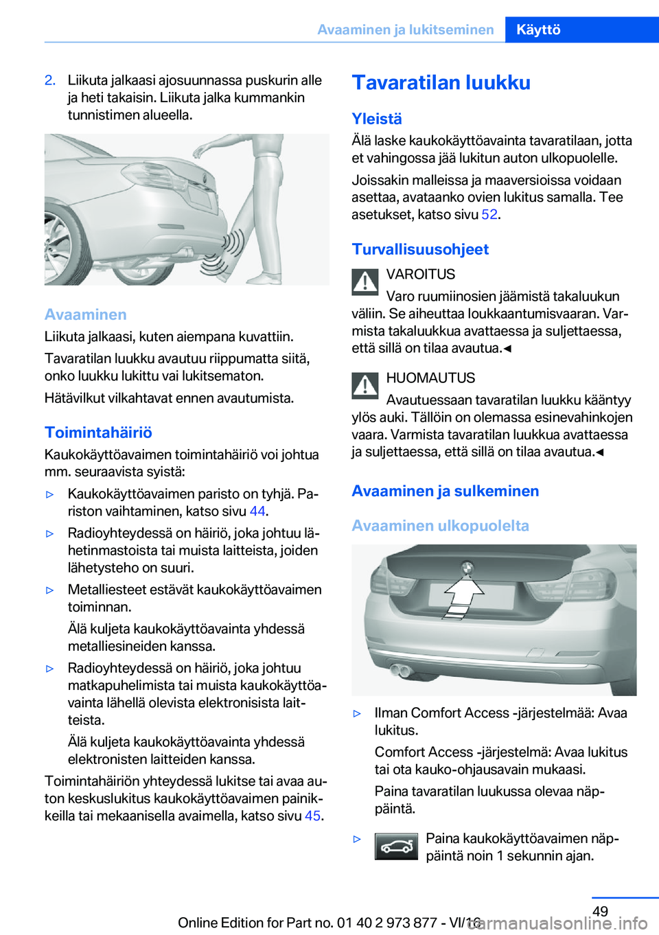 BMW 4 SERIES COUPE 2017  Omistajan Käsikirja (in Finnish) �2�.�L�i�i�k�u�t�a� �j�a�l�k�a�a�s�i� �a�j�o�s�u�u�n�n�a�s�s�a� �p�u�s�k�u�r�i�n� �a�l�l�e�j�a� �h�e�t�i� �t�a�k�a�i�s�i�n�.� �L�i�i�k�u�t�a� �j�a�l�k�a� �k�u�m�m�a�n�k�i�n
�t�u�n�n�i�s�t�i�m�e�n� �a�