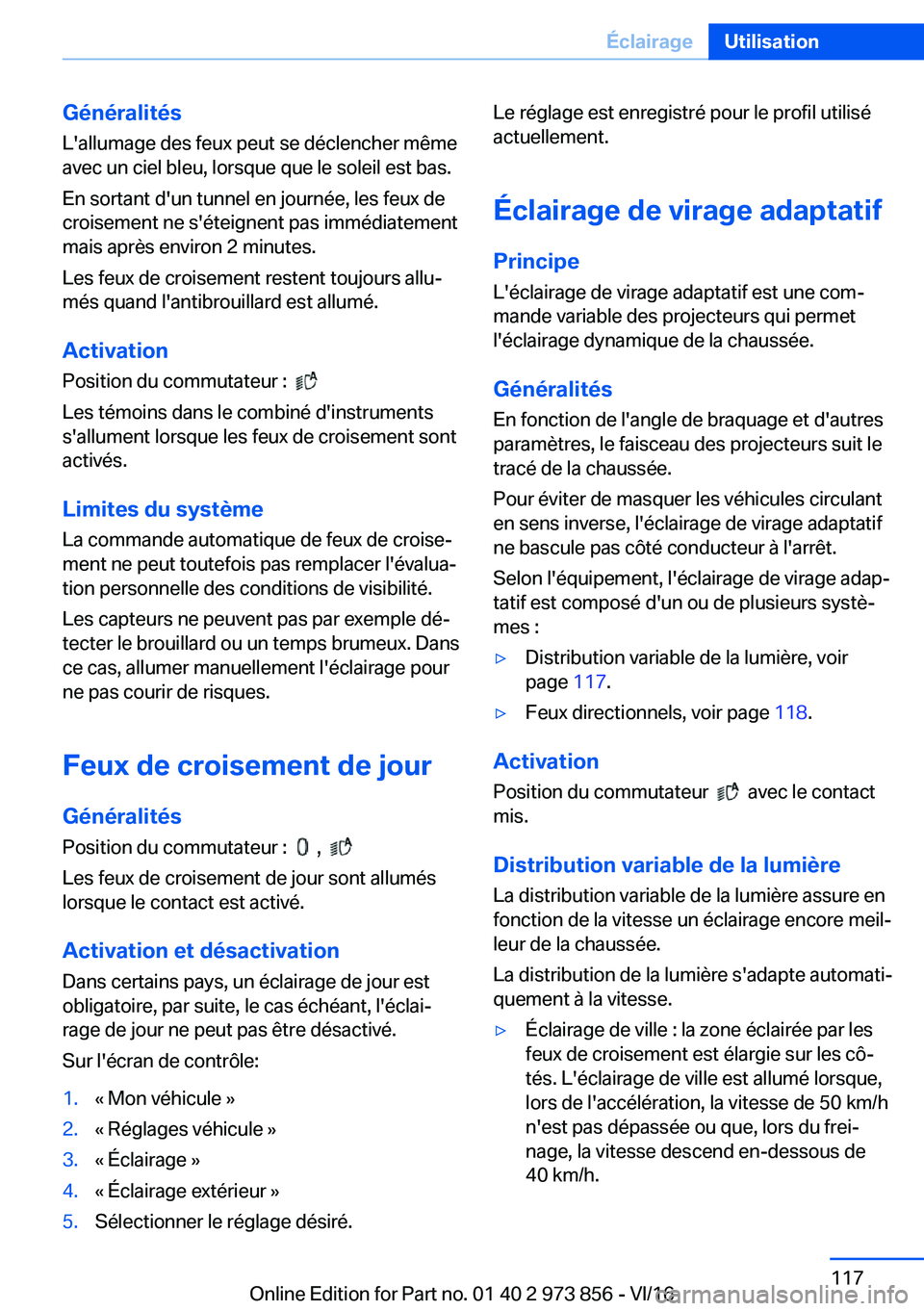 BMW 4 SERIES COUPE 2017  Notices Demploi (in French) �G�é�n�é�r�a�l�i�t�é�s
�L�'�a�l�l�u�m�a�g�e� �d�e�s� �f�e�u�x� �p�e�u�t� �s�e� �d�é�c�l�e�n�c�h�e�r� �m�ê�m�e
�a�v�e�c� �u�n� �c�i�e�l� �b�l�e�u�,� �l�o�r�s�q�u�e� �q�u�e� �l�e� �s�o�l�e�i�l�