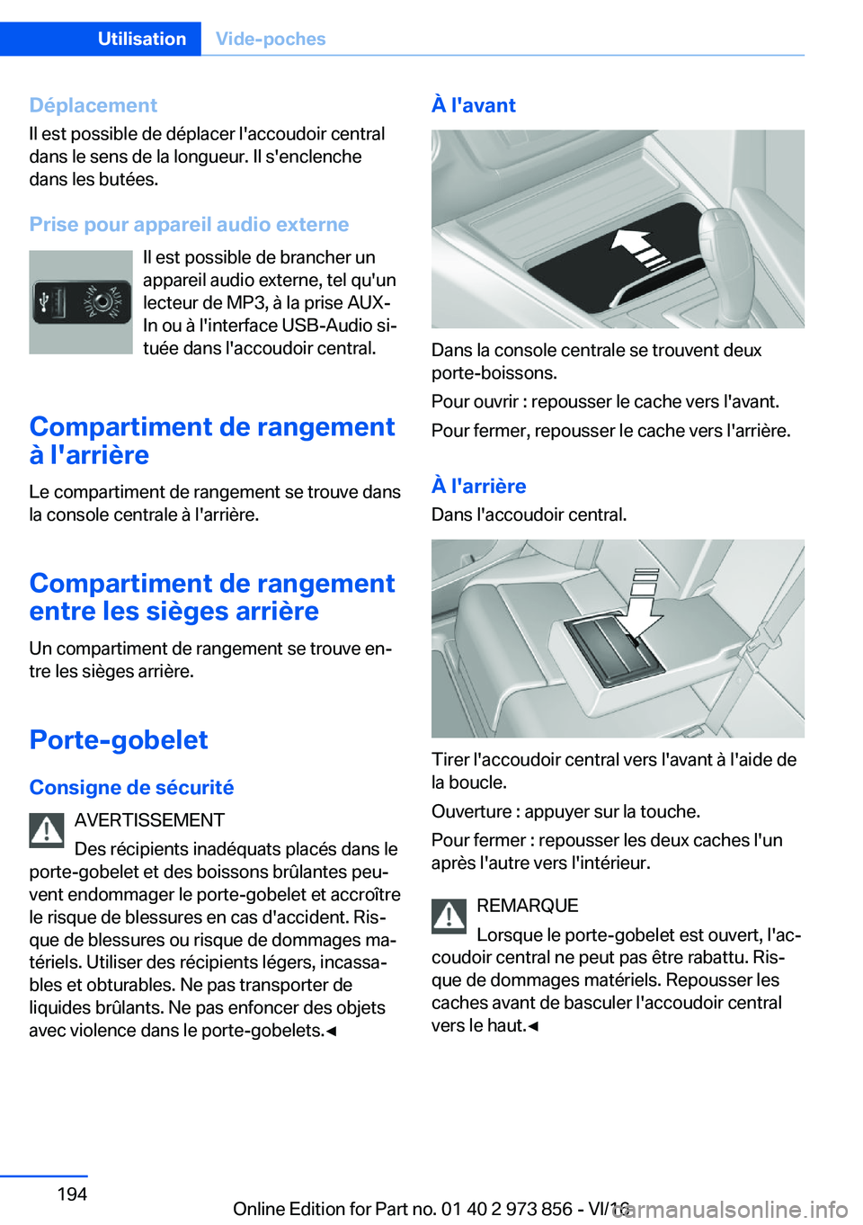 BMW 4 SERIES COUPE 2017  Notices Demploi (in French) �D�é�p�l�a�c�e�m�e�n�t
�I�l� �e�s�t� �p�o�s�s�i�b�l�e� �d�e� �d�é�p�l�a�c�e�r� �l�'�a�c�c�o�u�d�o�i�r� �c�e�n�t�r�a�l
�d�a�n�s� �l�e� �s�e�n�s� �d�e� �l�a� �l�o�n�g�u�e�u�r�.� �I�l� �s�'�e�n