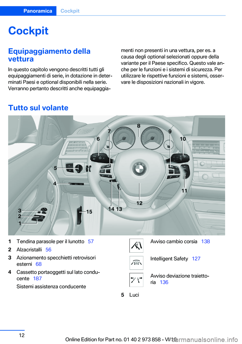 BMW 4 SERIES COUPE 2017  Libretti Di Uso E manutenzione (in Italian) �C�o�c�k�p�i�t�E�q�u�i�p�a�g�g�i�a�m�e�n�t�o��d�e�l�l�a�v�e�t�t�u�r�a
�I�n� �q�u�e�s�t�o� �c�a�p�i�t�o�l�o� �v�e�n�g�o�n�o� �d�e�s�c�r�i�t�t�i� �t�u�t�t�i� �g�l�i �e�q�u�i�p�a�g�g�i�a�m�e�n�t�i� �d�i