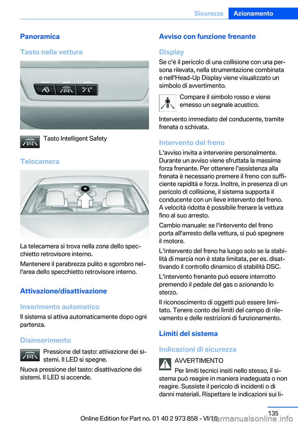 BMW 4 SERIES COUPE 2017  Libretti Di Uso E manutenzione (in Italian) �P�a�n�o�r�a�m�i�c�a
�T�a�s�t�o��n�e�l�l�a��v�e�t�t�u�r�a
�T�a�s�t�o� �I�n�t�e�l�l�i�g�e�n�t� �S�a�f�e�t�y
�T�e�l�e�c�a�m�e�r�a
�L�a� �t�e�l�e�c�a�m�e�r�a� �s�i� �t�r�o�v�a� �n�e�l�l�a� �z�o�n�a� �d