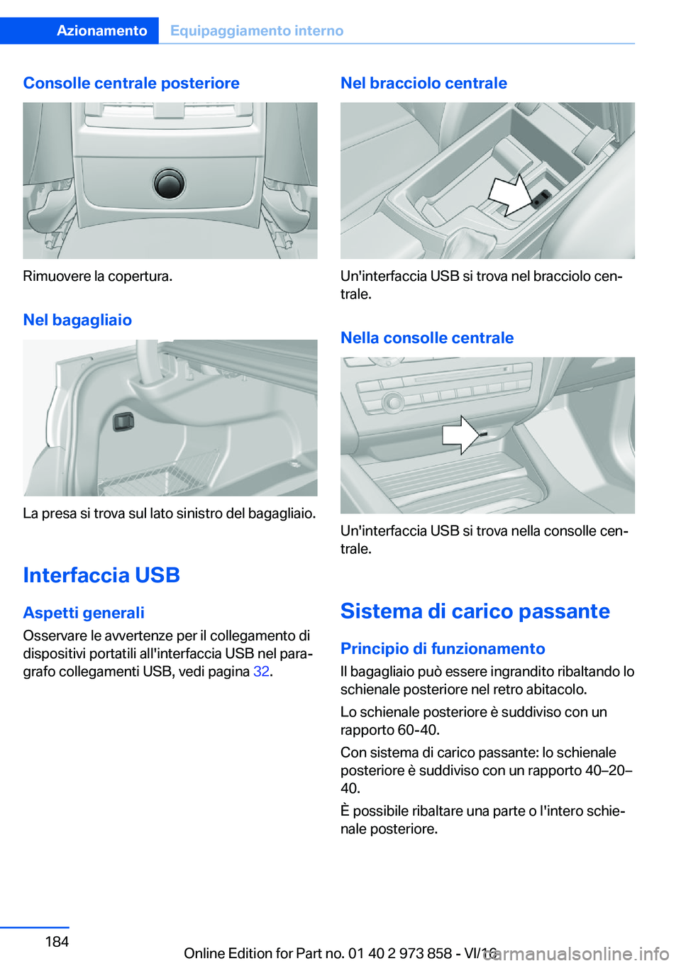 BMW 4 SERIES COUPE 2017  Libretti Di Uso E manutenzione (in Italian) �C�o�n�s�o�l�l�e��c�e�n�t�r�a�l�e��p�o�s�t�e�r�i�o�r�e
�R�i�m�u�o�v�e�r�e� �l�a� �c�o�p�e�r�t�u�r�a�.�N�e�l��b�a�g�a�g�l�i�a�i�o
�L�a� �p�r�e�s�a� �s�i� �t�r�o�v�a� �s�u�l� �l�a�t�o� �s�i�n�i�s�t�r