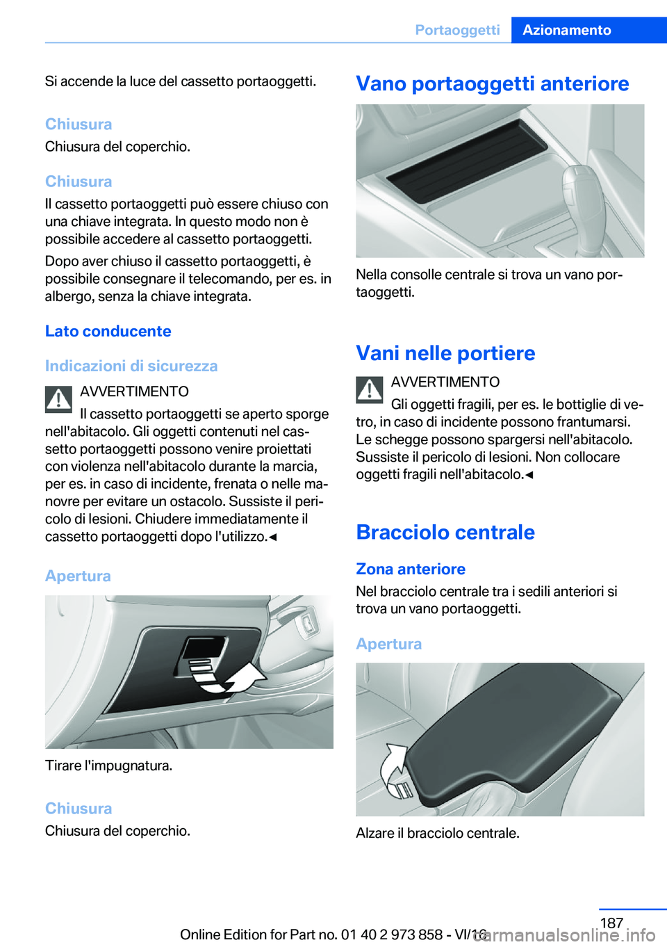 BMW 4 SERIES COUPE 2017  Libretti Di Uso E manutenzione (in Italian) �S�i� �a�c�c�e�n�d�e� �l�a� �l�u�c�e� �d�e�l� �c�a�s�s�e�t�t�o� �p�o�r�t�a�o�g�g�e�t�t�i�.
�C�h�i�u�s�u�r�a �C�h�i�u�s�u�r�a� �d�e�l� �c�o�p�e�r�c�h�i�o�.
�C�h�i�u�s�u�r�a
�I�l� �c�a�s�s�e�t�t�o� �p�o