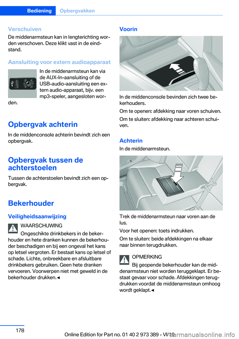 BMW 4 SERIES COUPE 2017  Instructieboekjes (in Dutch) �V�e�r�s�c�h�u�i�v�e�n
�D�e� �m�i�d�d�e�n�a�r�m�s�t�e�u�n� �k�a�n� �i�n� �l�e�n�g�t�e�r�i�c�h�t�i�n�g� �w�o�rj
�d�e�n� �v�e�r�s�c�h�o�v�e�n�.� �D�e�z�e� �k�l�i�k�t� �v�a�s�t� �i�n� �d�e� �e�i�n�dj
�