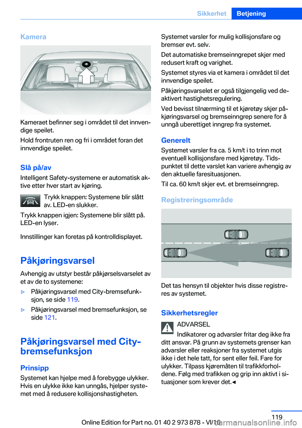 BMW 4 SERIES COUPE 2017  InstruksjonsbØker (in Norwegian) �K�a�m�e�r�a
�K�a�m�e�r�a�e�t� �b�e�f�i�n�n�e�r� �s�e�g� �i� �o�m�r�å�d�e�t� �t�i�l� �d�e�t� �i�n�n�v�e�nj
�d�i�g�e� �s�p�e�i�l�e�t�.
�H�o�l�d� �f�r�o�n�t�r�u�t�e�n� �r�e�n� �o�g� �f�r�i� �i� �o�m�r