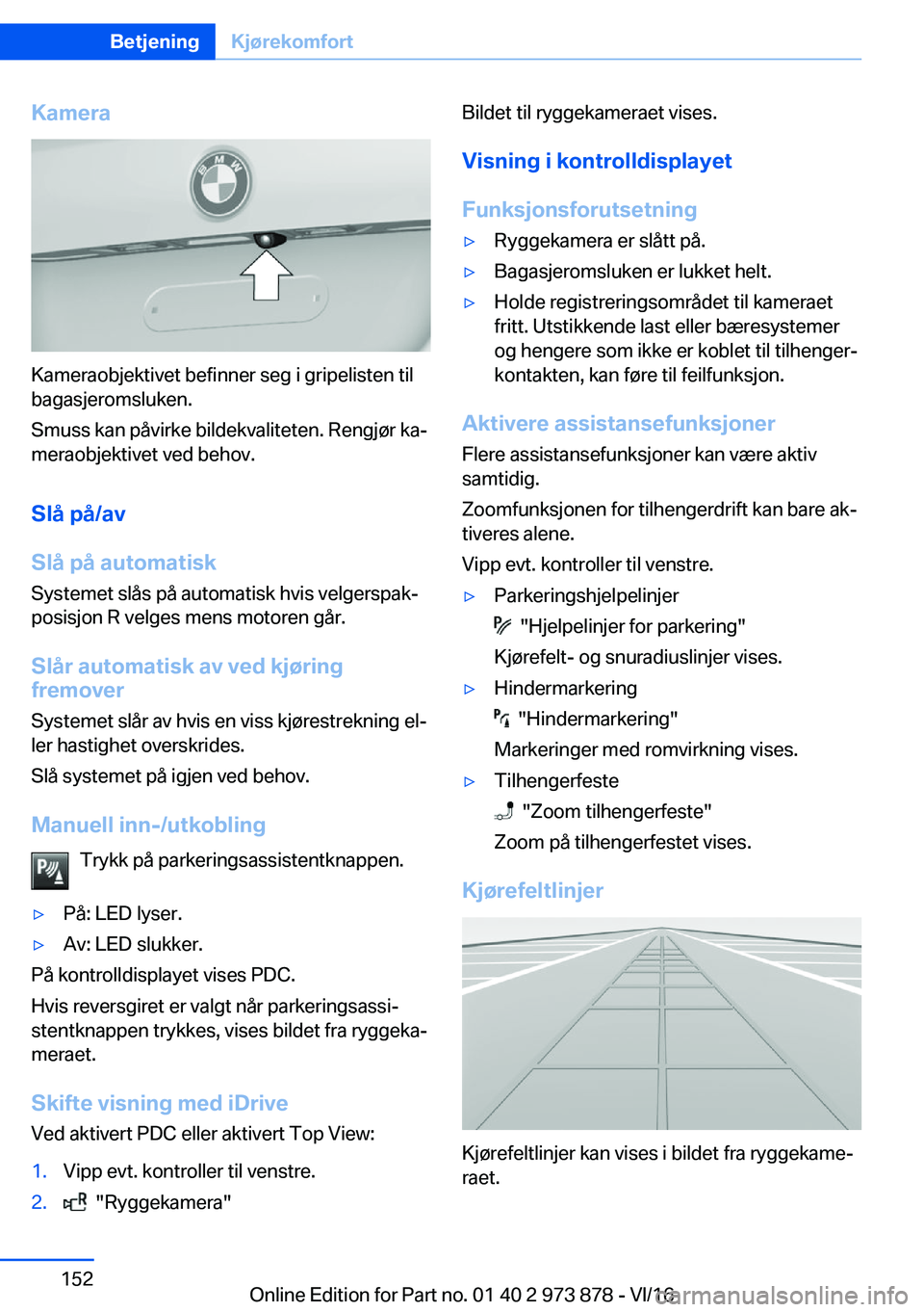 BMW 4 SERIES COUPE 2017  InstruksjonsbØker (in Norwegian) �K�a�m�e�r�a
�K�a�m�e�r�a�o�b�j�e�k�t�i�v�e�t� �b�e�f�i�n�n�e�r� �s�e�g� �i� �g�r�i�p�e�l�i�s�t�e�n� �t�i�l
�b�a�g�a�s�j�e�r�o�m�s�l�u�k�e�n�.
�S�m�u�s�s� �k�a�n� �p�å�v�i�r�k�e� �b�i�l�d�e�k�v�a�l�i