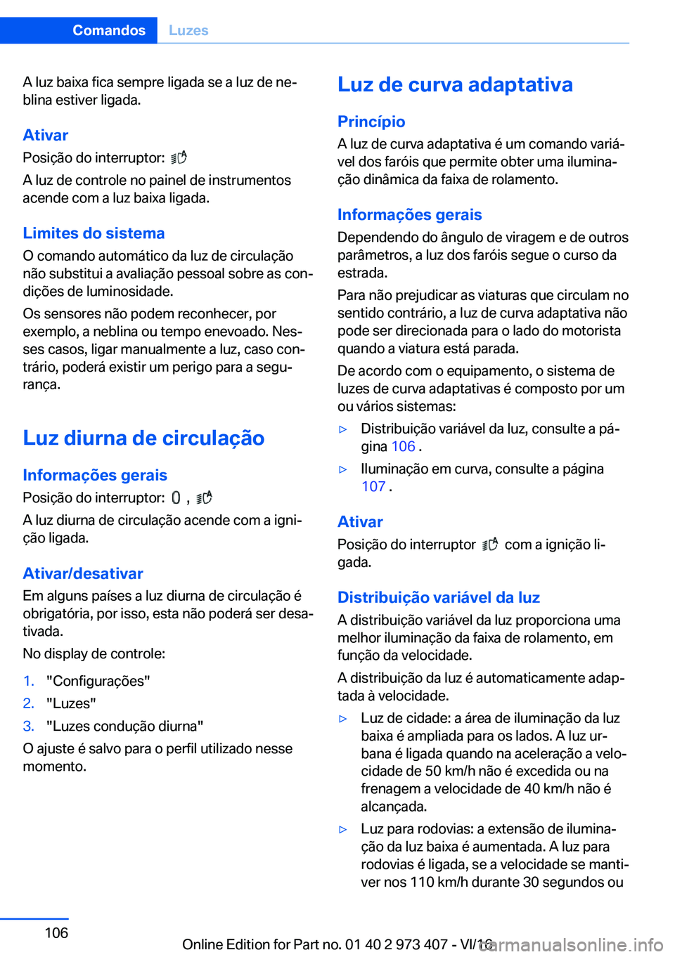 BMW 4 SERIES COUPE 2017  Manual do condutor (in Portuguese) �A� �l�u�z� �b�a�i�x�a� �f�i�c�a� �s�e�m�p�r�e� �l�i�g�a�d�a� �s�e� �a� �l�u�z� �d�e� �n�eª
�b�l�i�n�a� �e�s�t�i�v�e�r� �l�i�g�a�d�a�.
�A�t�i�v�a�r
�P�o�s�i�