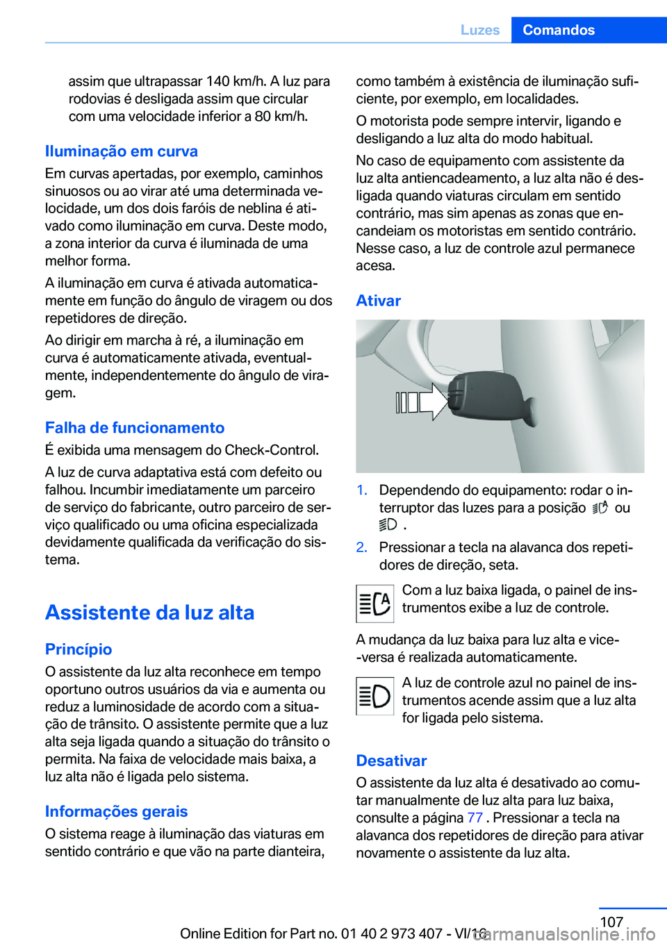 BMW 4 SERIES COUPE 2017  Manual do condutor (in Portuguese) �a�s�s�i�m� �q�u�e� �u�l�t�r�a�p�a�s�s�a�r� �1�4�0� �k�m�/�h�.� �A� �l�u�z� �p�a�r�a
�r�o�d�o�v�i�a�s� �é� �d�e�s�l�i�g�a�d�a� �a�s�s�i�m� �q�u�e� �c�i�r�c�u�l�a�r
�c�o�m� �u�m�a� �v�e�l�o�c�i�d�a�d�
