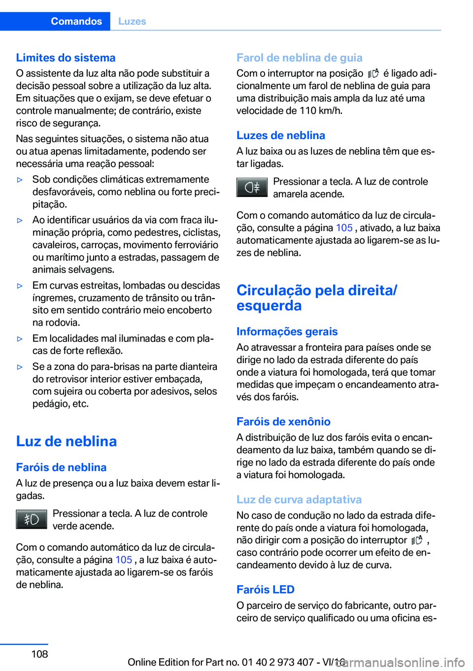 BMW 4 SERIES COUPE 2017  Manual do condutor (in Portuguese) �L�i�m�i�t�e�s��d�o��s�i�s�t�e�m�a
�O� �a�s�s�i�s�t�e�n�t�e� �d�a� �l�u�z� �a�l�t�a� �n�ã�o� �p�o�d�e� �s�u�b�s�t�i�t�u�i�r� �a �d�e�c�i�s�ã�o� �p�e�s�s�o�a�l� �s�o�b�r�e� �a� �u�t�i�l�i�z�a�