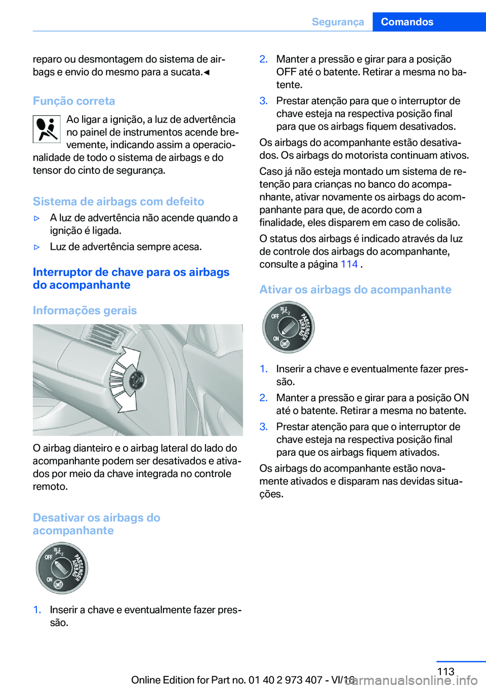 BMW 4 SERIES COUPE 2017  Manual do condutor (in Portuguese) �r�e�p�a�r�o� �o�u� �d�e�s�m�o�n�t�a�g�e�m� �d�o� �s�i�s�t�e�m�a� �d�e� �a�i�rª�b�a�g�s� �e� �e�n�v�i�o� �d�o� �m�e�s�m�o� �p�a�r�a� �a� �s�u�c�a�t�a�.