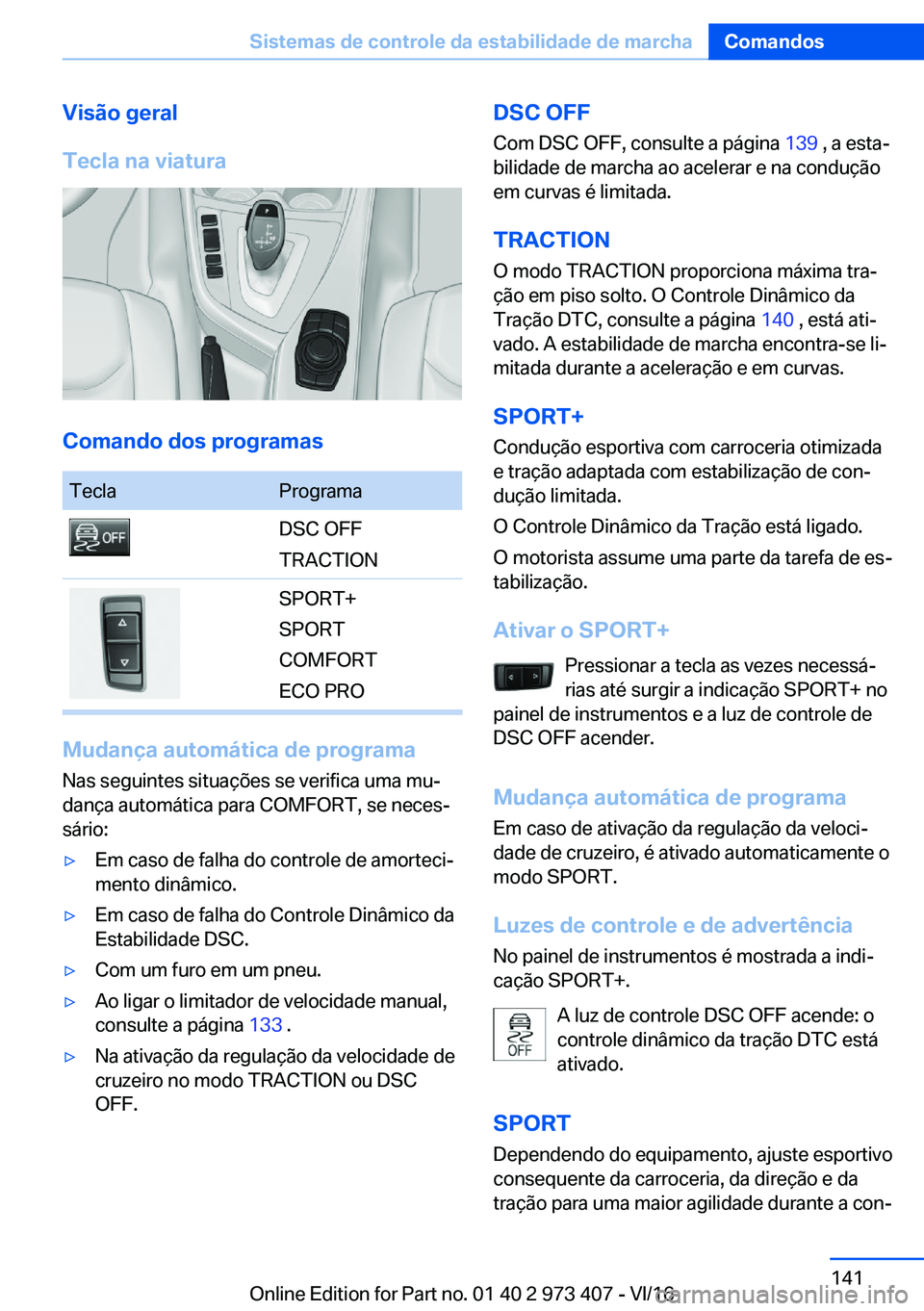 BMW 4 SERIES COUPE 2017  Manual do condutor (in Portuguese) �V�i�s�ã�o��g�e�r�a�l
�T�e�c�l�a��n�a��v�i�a�t�u�r�a
�C�o�m�a�n�d�o��d�o�s��p�r�o�g�r�a�m�a�s
�T�e�c�l�a�P�r�o�g�r�a�m�a�D�S�C� �O�F�F
�T�R�A�C�T�I�O�N�S�P�O�R�T�+
�S�P�O�R�T
�C�O�M�F�O�R�T
�E�C