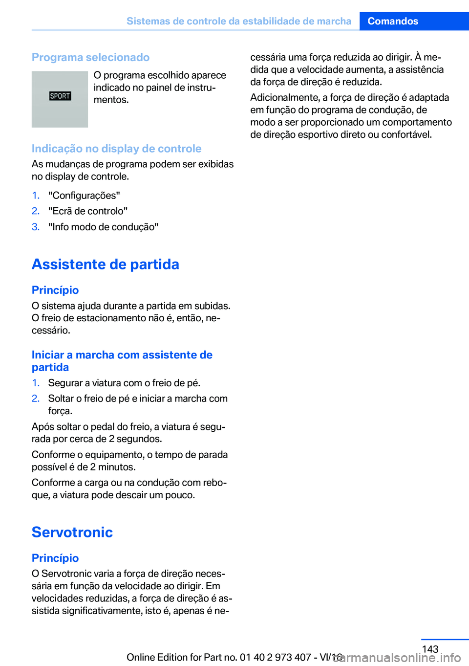 BMW 4 SERIES COUPE 2017  Manual do condutor (in Portuguese) �P�r�o�g�r�a�m�a��s�e�l�e�c�i�o�n�a�d�o�O� �p�r�o�g�r�a�m�a� �e�s�c�o�l�h�i�d�o� �a�p�a�r�e�c�e�i�n�d�i�c�a�d�o� �n�o� �p�a�i�n�e�l� �d�e� �i�n�s�t�r�uª�m�e�n�t�o�s�.
�I�n�d�i�c�a�