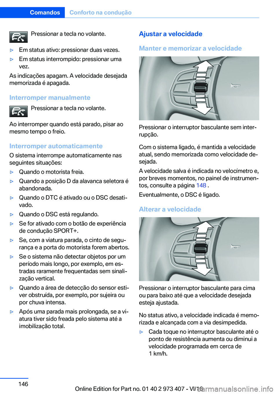 BMW 4 SERIES COUPE 2017  Manual do condutor (in Portuguese) �P�r�e�s�s�i�o�n�a�r� �a� �t�e�c�l�a� �n�o� �v�o�l�a�n�t�e�.y�E�m� �s�t�a�t�u�s� �a�t�i�v�o�:� �p�r�e�s�s�i�o�n�a�r� �d�u�a�s� �v�e�z�e�s�.y�E�m� �s�t�a�t�u�s� �i�n�t�e�r�r�o�m�p�i�d�o�:� �p�r�e�s�s
