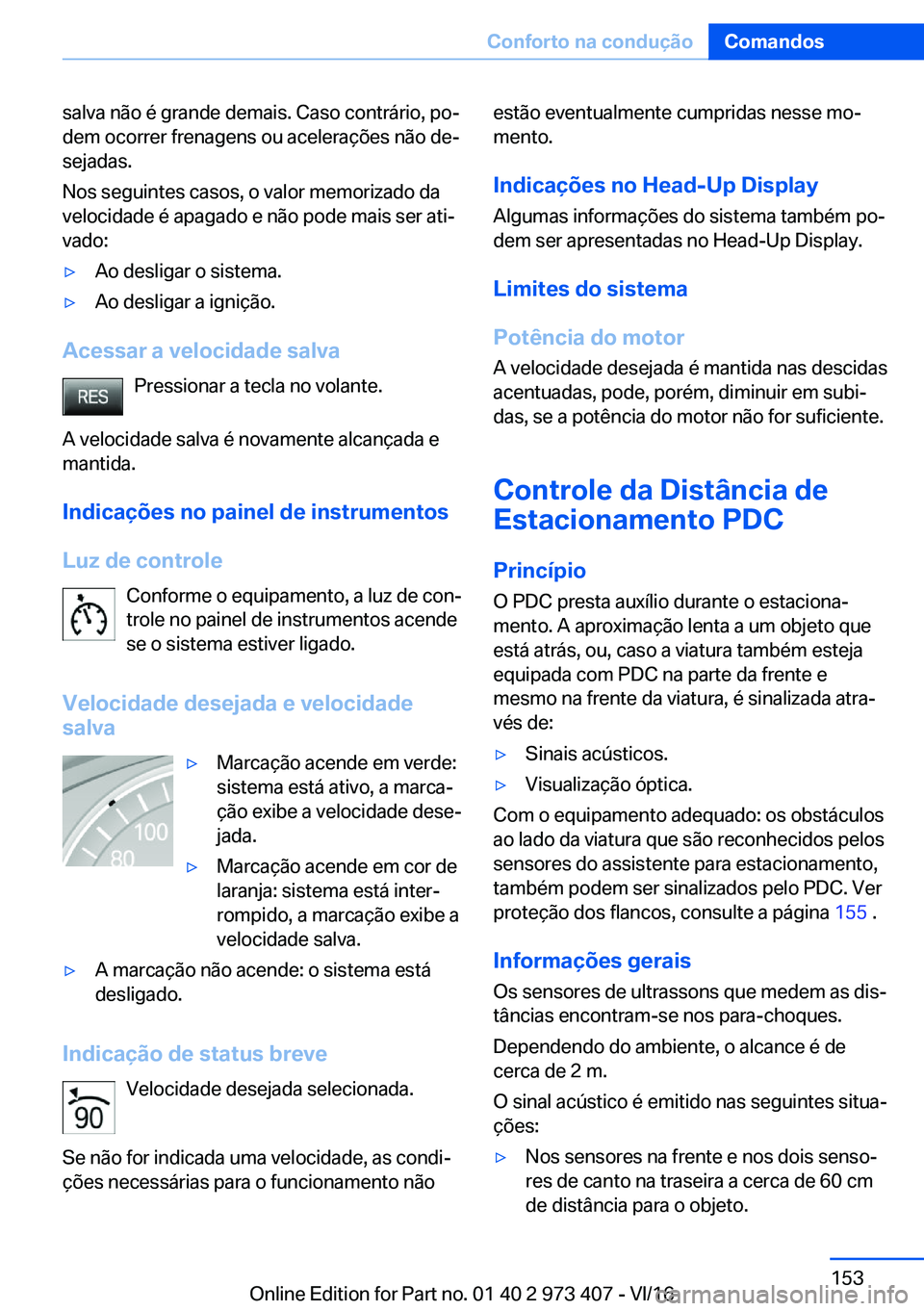 BMW 4 SERIES COUPE 2017  Manual do condutor (in Portuguese) �s�a�l�v�a� �n�ã�o� �é� �g�r�a�n�d�e� �d�e�m�a�i�s�.� �C�a�s�o� �c�o�n�t�r�á�r�i�o�,� �p�oª
�d�e�m� �o�c�o�r�r�e�r� �f�r�e�n�a�g�e�n�s� �o�u� �a�c�e�l�e�r�a�
