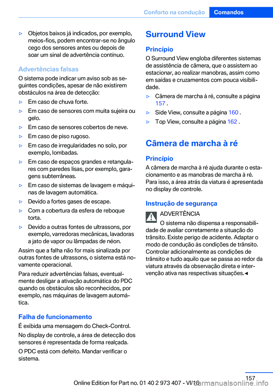 BMW 4 SERIES COUPE 2017  Manual do condutor (in Portuguese) y�O�b�j�e�t�o�s� �b�a�i�x�o�s� �j�á� �i�n�d�i�c�a�d�o�s�,� �p�o�r� �e�x�e�m�p�l�o�,�m�e�i�o�s�-�f�i�o�s�,� �p�o�d�e�m� �e�n�c�o�n�t�r�a�r�-�s�e� �n�o� �â�n�g�u�l�o�c�e�g�o� �d�o�s� �s�e�n�s�o�r�e�s