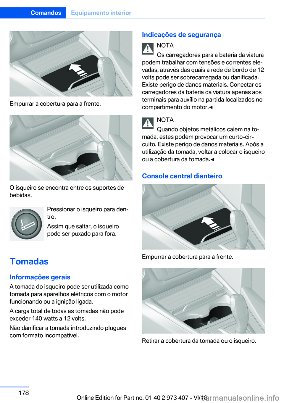 BMW 4 SERIES COUPE 2017  Manual do condutor (in Portuguese) �E�m�p�u�r�r�a�r� �a� �c�o�b�e�r�t�u�r�a� �p�a�r�a� �a� �f�r�e�n�t�e�.
�O� �i�s�q�u�e�i�r�o� �s�e� �e�n�c�o�n�t�r�a� �e�n�t�r�e� �o�s� �s�u�p�o�r�t�e�s� �d�e�b�e�b�i�d�a�s�.
�P�r�e�s�s�i�o�n�a�r� �o� 