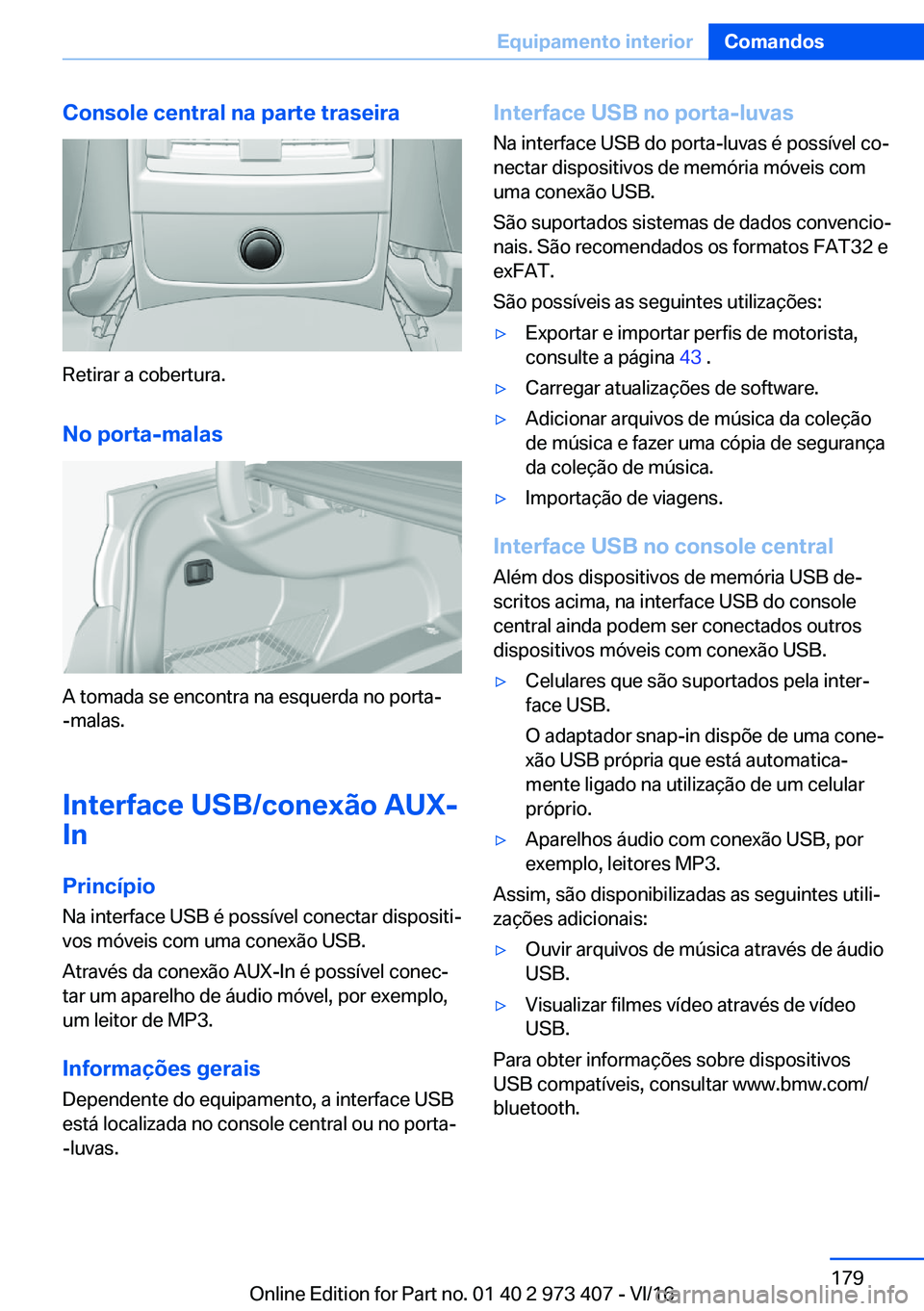 BMW 4 SERIES COUPE 2017  Manual do condutor (in Portuguese) �C�o�n�s�o�l�e��c�e�n�t�r�a�l��n�a��p�a�r�t�e��t�r�a�s�e�i�r�a
�R�e�t�i�r�a�r� �a� �c�o�b�e�r�t�u�r�a�.
�N�o��p�o�r�t�a�-�m�a�l�a�s
�A� �t�o�m�a�d�a� �s�e� �e�n�c�o�n�t�r�a� �n�a� �e�s�q�u�e�r�d�
