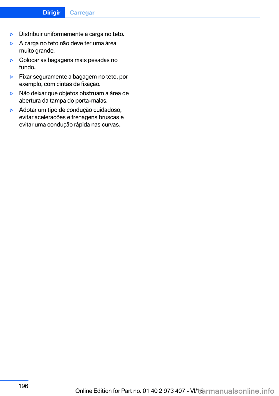 BMW 4 SERIES COUPE 2017  Manual do condutor (in Portuguese) y�D�i�s�t�r�i�b�u�i�r� �u�n�i�f�o�r�m�e�m�e�n�t�e� �a� �c�a�r�g�a� �n�o� �t�e�t�o�.y�A� �c�a�r�g�a� �n�o� �t�e�t�o� �n�ã�o� �d�e�v�e� �t�e�r� �u�m�a� �á�r�e�a
�m�u�i�t�o� �g�r�a�n�d�e�.y�C�o�l�o�