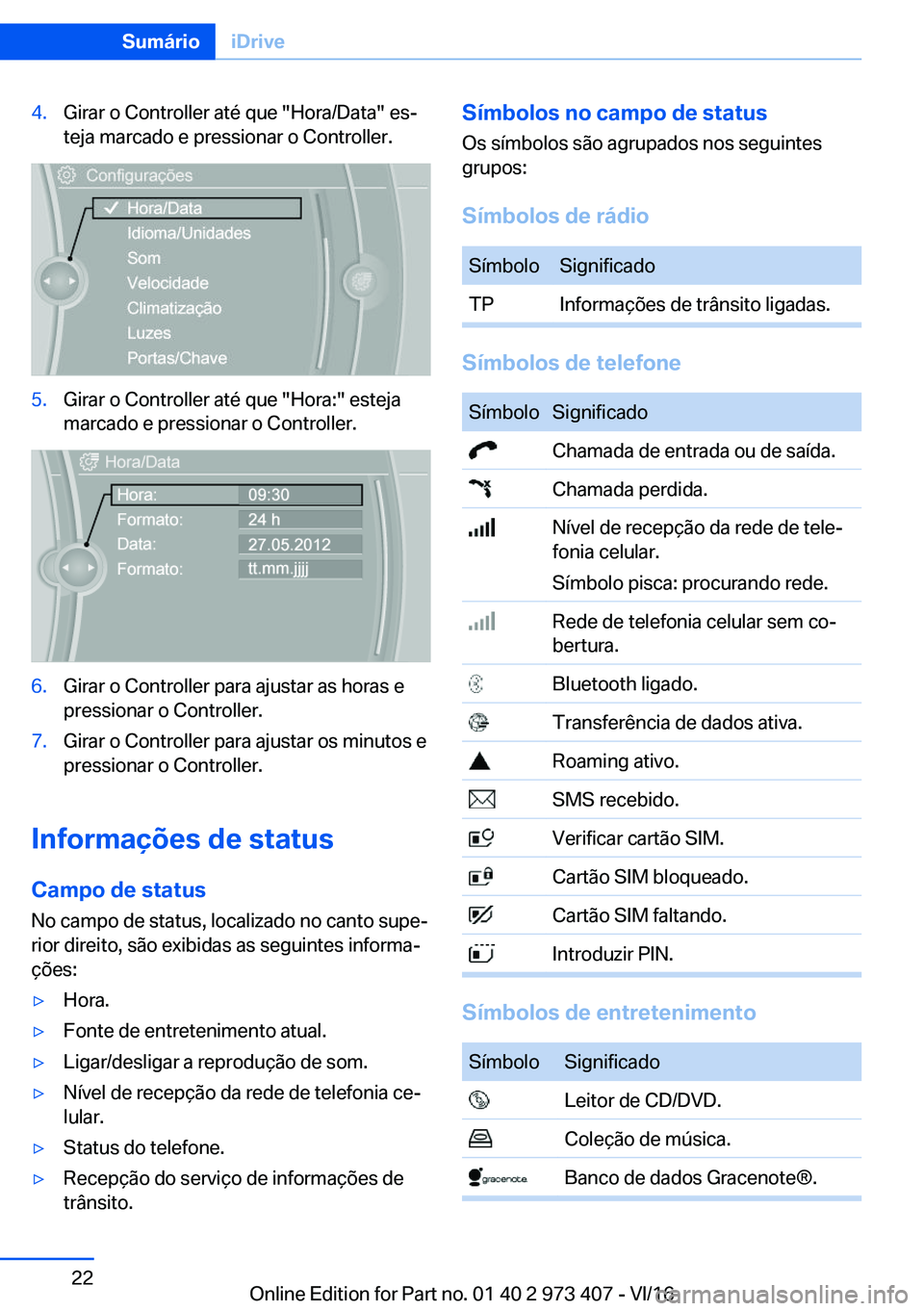 BMW 4 SERIES COUPE 2017  Manual do condutor (in Portuguese) �4�.�G�i�r�a�r� �o� �C�o�n�t�r�o�l�l�e�r� �a�t�é� �q�u�e� �"�H�o�r�a�/�D�a�t�a�"� �e�sª
�t�e�j�a� �m�a�r�c�a�d�o� �e� �p�r�e�s�s�i�o�n�a�r� �o� �C�o�n�t�r�o�l�l�e�r�.�5�.�G�i�r�a�r� �o� �C�